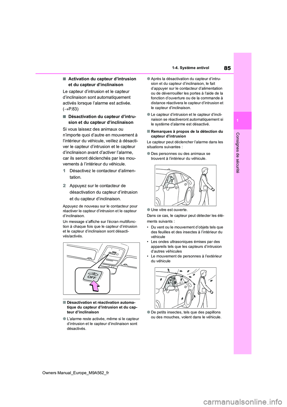 TOYOTA MIRAI 2023  Manuel du propriétaire (in French) 85
1
Owners Manual_Europe_M9A562_fr
1-4. Système antivol
Consignes de sécurité
■Activation du capteur d’intrusion  
et du capteur d’inclinaison 
Le capteur d’intrusion et le capteur  
d’i