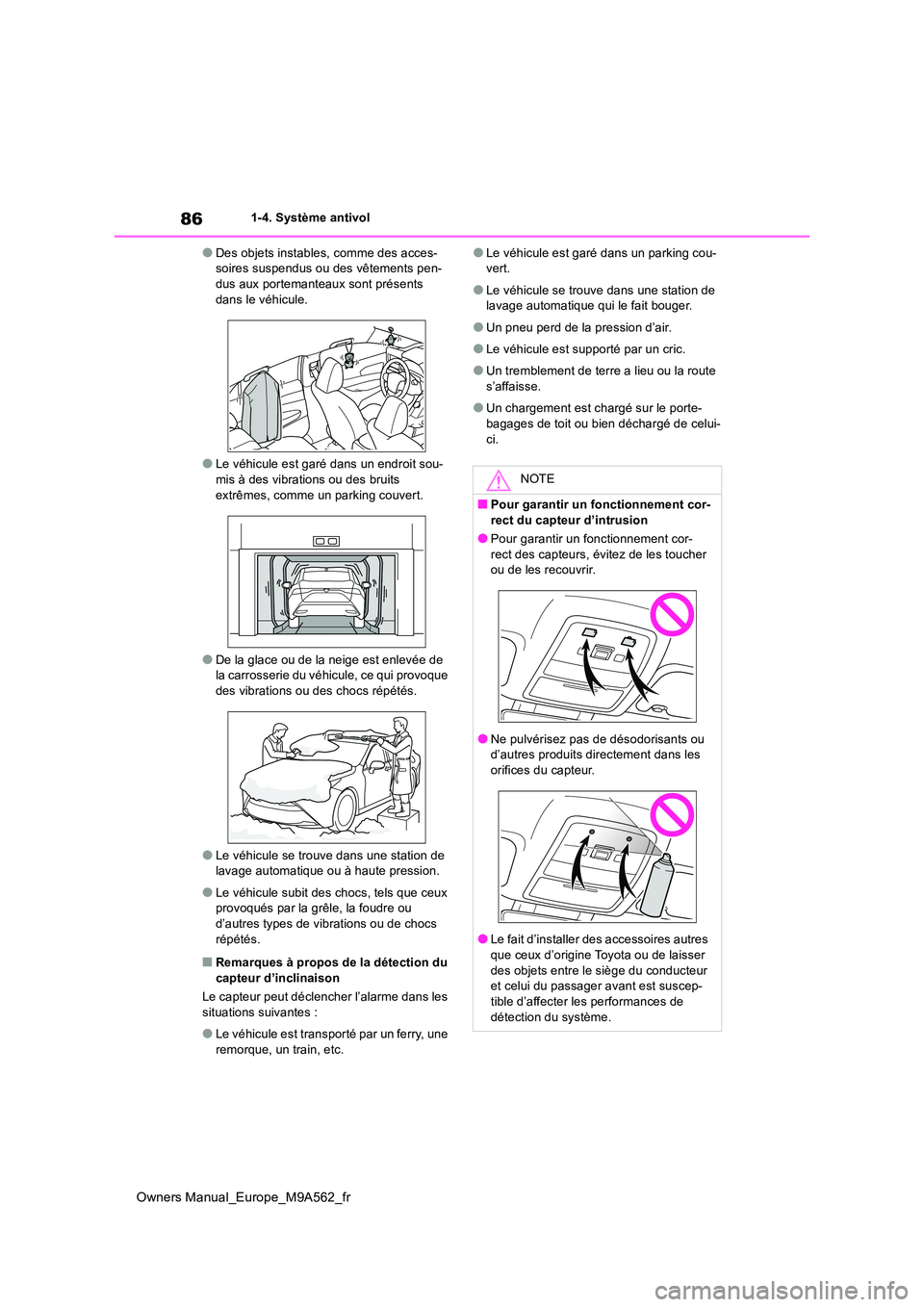 TOYOTA MIRAI 2023  Manuel du propriétaire (in French) 86
Owners Manual_Europe_M9A562_fr
1-4. Système antivol
●Des objets instables, comme des acces- soires suspendus ou des vêtements pen-dus aux portemanteaux sont présents  
dans le véhicule.
●Le