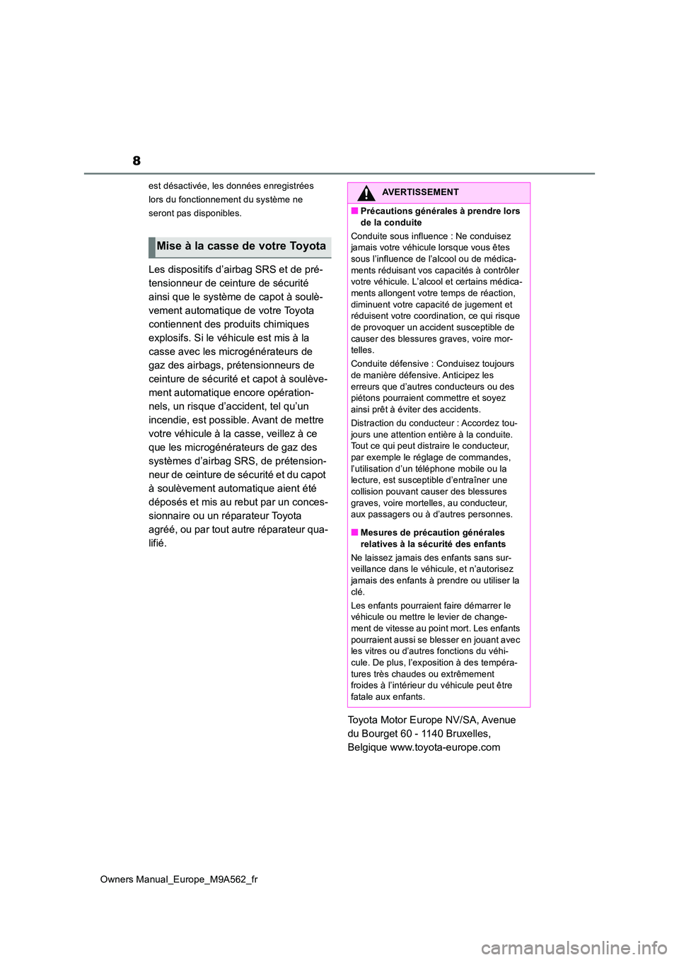 TOYOTA MIRAI 2023 Manuel du propriétaire (in French) 8
Owners Manual_Europe_M9A562_fr
est désactivée, les données enregistrées
lors du fonctionnement du système ne
seront pas disponibles.
Les dispositifs d’airbag SRS et de pré-
tensionneur d TOYOTA MIRAI 2023 Manuel du propriétaire (in French) 8
Owners Manual_Europe_M9A562_fr
est désactivée, les données enregistrées
lors du fonctionnement du système ne
seront pas disponibles.
Les dispositifs d’airbag SRS et de pré-
tensionneur d