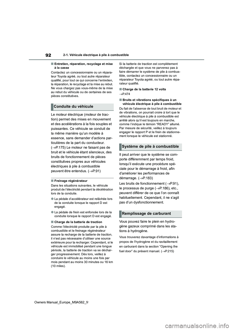 TOYOTA MIRAI 2023  Manuel du propriétaire (in French) 92
Owners Manual_Europe_M9A562_fr
2-1. Véhicule électrique à pile à combustible
■Entretien, réparation, recyclage et mise  à la casse 
Contactez un concessionnaire ou un répara- teur Toyota a