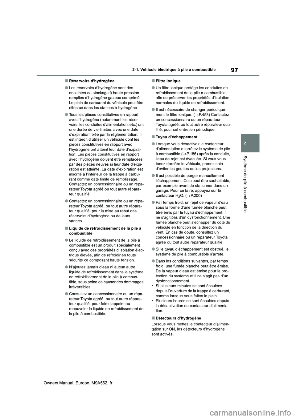 TOYOTA MIRAI 2023  Manuel du propriétaire (in French) 97
2
Owners Manual_Europe_M9A562_fr
2-1. Véhicule électrique à pile à combustible
Système de pile à combustible
■Réservoirs d’hydrogène
●Les réservoirs d’hydrogène sont des  
enceint