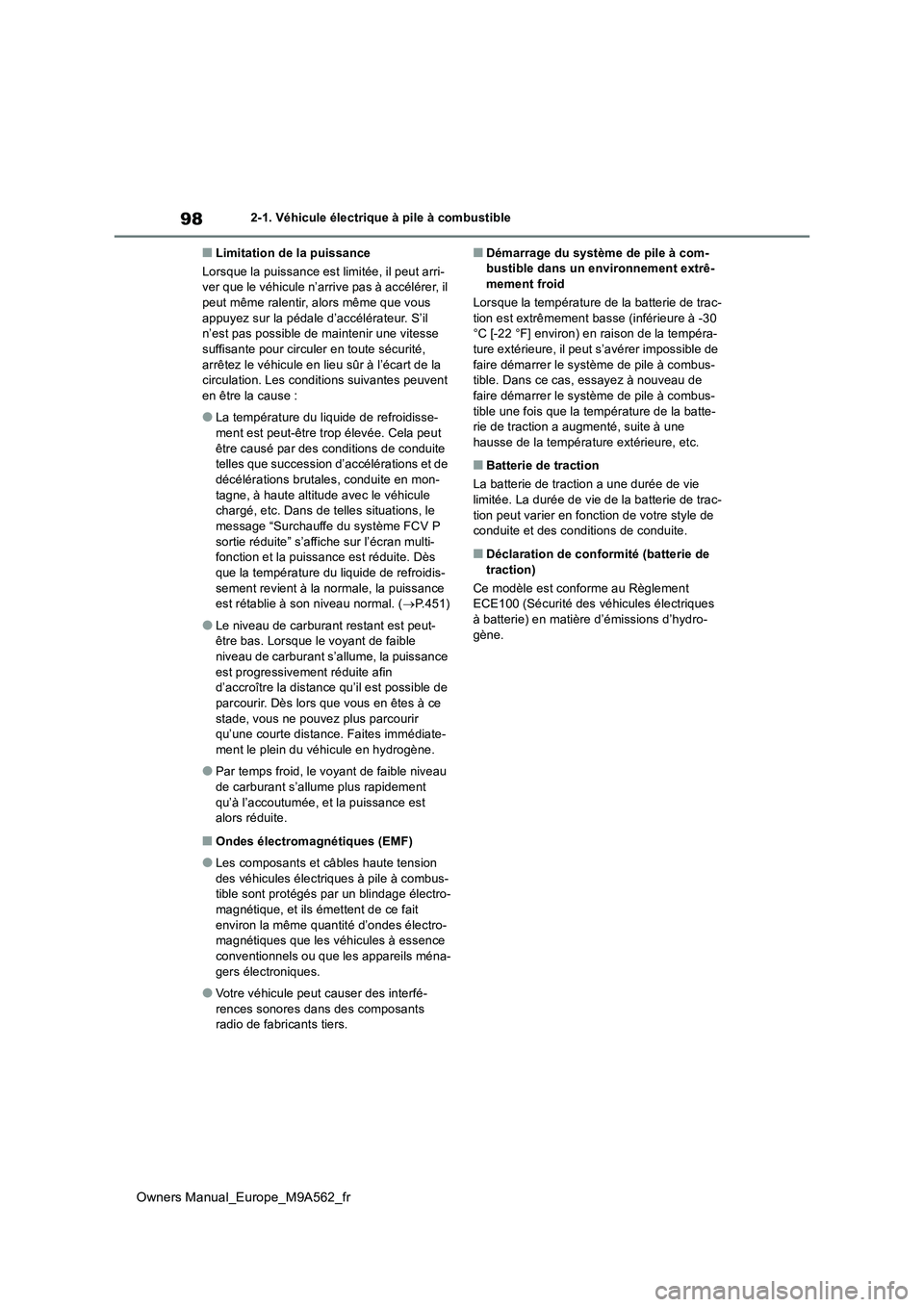 TOYOTA MIRAI 2023  Manuel du propriétaire (in French) 98
Owners Manual_Europe_M9A562_fr
2-1. Véhicule électrique à pile à combustible
■Limitation de la puissance 
Lorsque la puissance est limitée, il peut arri- ver que le véhicule n’arrive pas 