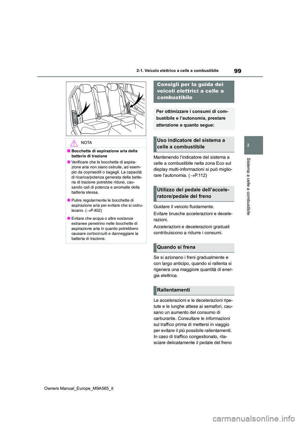 TOYOTA MIRAI 2023 Manuale duso (in Italian) 99
2
Owners Manual_Europe_M9A565_it
2-1. Veicolo elettrico a celle a combustibile
Sistema a celle a combustibileMantenendo l’indicatore del sistema a
celle a combustibile nella zona Eco sul
displ TOYOTA MIRAI 2023 Manuale duso (in Italian) 99
2
Owners Manual_Europe_M9A565_it
2-1. Veicolo elettrico a celle a combustibile
Sistema a celle a combustibileMantenendo l’indicatore del sistema a
celle a combustibile nella zona Eco sul
displ