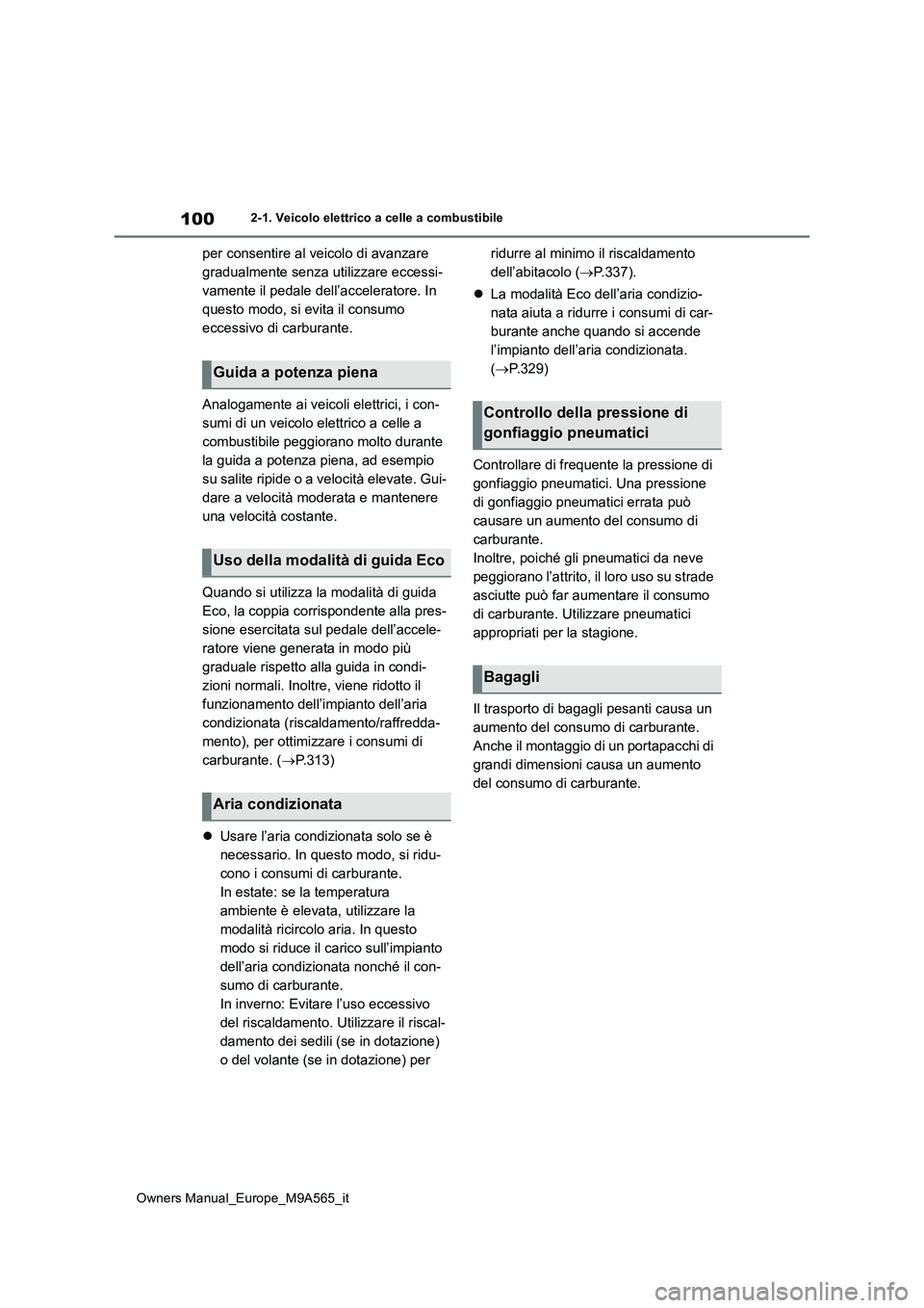TOYOTA MIRAI 2023 Manuale duso (in Italian) 100
Owners Manual_Europe_M9A565_it
2-1. Veicolo elettrico a celle a combustibile
per consentire al veicolo di avanzare
gradualmente senza utilizzare eccessi-
vamente il pedale dell’acceleratore. I TOYOTA MIRAI 2023 Manuale duso (in Italian) 100
Owners Manual_Europe_M9A565_it
2-1. Veicolo elettrico a celle a combustibile
per consentire al veicolo di avanzare
gradualmente senza utilizzare eccessi-
vamente il pedale dell’acceleratore. I