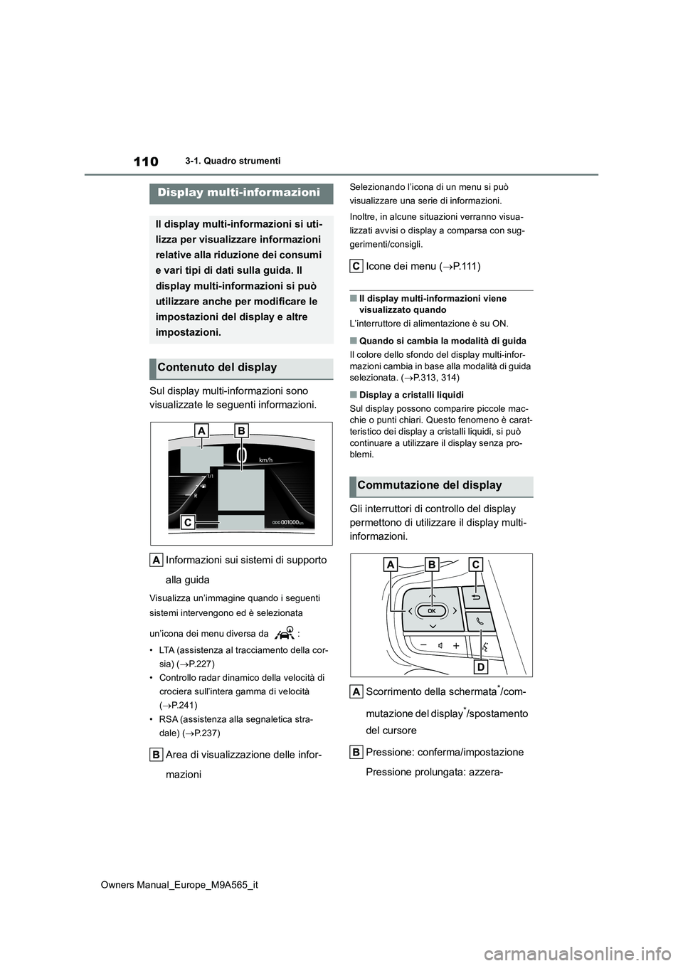 TOYOTA MIRAI 2023 Manuale duso (in Italian) 110
Owners Manual_Europe_M9A565_it
3-1. Quadro strumenti
Sul display multi-informazioni sono
visualizzate le seguenti informazioni.
Informazioni sui sistemi di supporto
alla guida
Visualizza un TOYOTA MIRAI 2023 Manuale duso (in Italian) 110
Owners Manual_Europe_M9A565_it
3-1. Quadro strumenti
Sul display multi-informazioni sono
visualizzate le seguenti informazioni.
Informazioni sui sistemi di supporto
alla guida
Visualizza un
