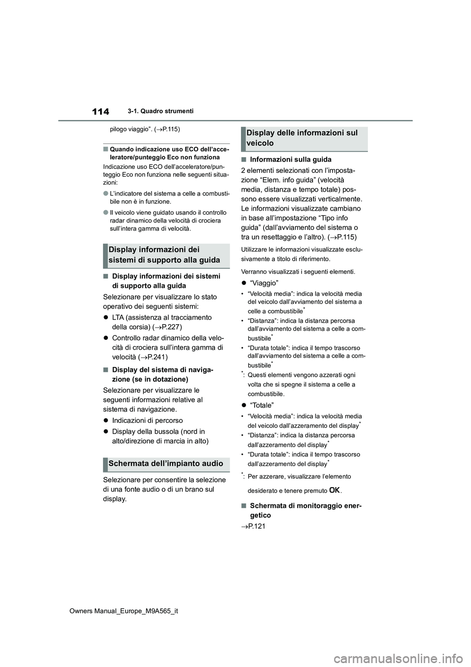 TOYOTA MIRAI 2023 Manuale duso (in Italian) 114
Owners Manual_Europe_M9A565_it
3-1. Quadro strumenti
pilogo viaggio”. ( P.115)
■Quando indicazione uso ECO dell’acce-
leratore/punteggio Eco non funziona
Indicazione uso ECO dell’acc TOYOTA MIRAI 2023 Manuale duso (in Italian) 114
Owners Manual_Europe_M9A565_it
3-1. Quadro strumenti
pilogo viaggio”. ( P.115)
■Quando indicazione uso ECO dell’acce-
leratore/punteggio Eco non funziona
Indicazione uso ECO dell’acc