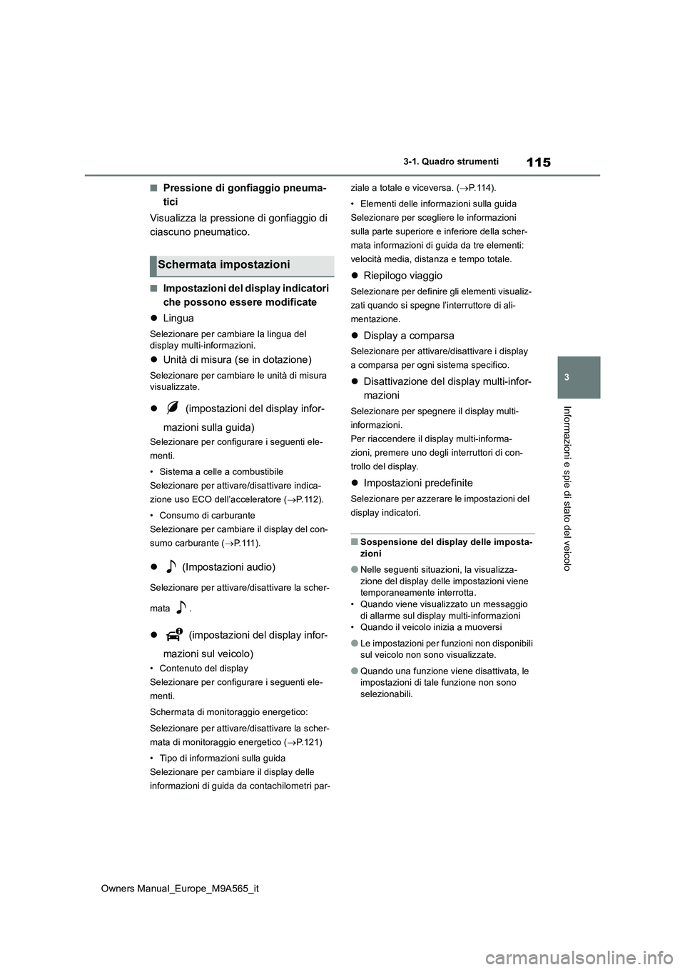TOYOTA MIRAI 2023 Manuale duso (in Italian) 115
3
Owners Manual_Europe_M9A565_it
3-1. Quadro strumenti
Informazioni e spie di stato del veicolo
■Pressione di gonfiaggio pneuma-
tici
Visualizza la pressione di gonfiaggio di
ciascuno pneuma TOYOTA MIRAI 2023 Manuale duso (in Italian) 115
3
Owners Manual_Europe_M9A565_it
3-1. Quadro strumenti
Informazioni e spie di stato del veicolo
■Pressione di gonfiaggio pneuma-
tici
Visualizza la pressione di gonfiaggio di
ciascuno pneuma