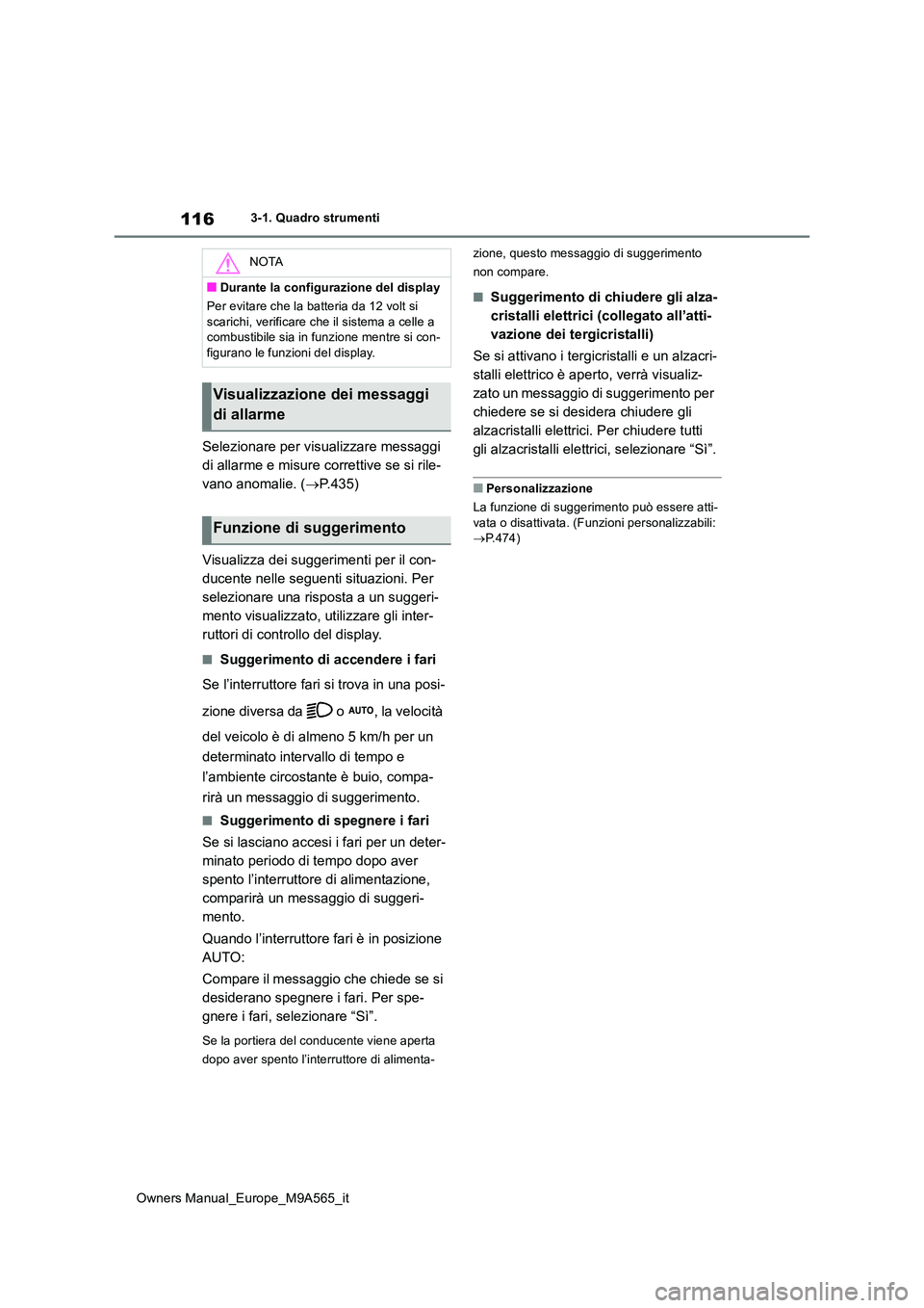 TOYOTA MIRAI 2023 Manuale duso (in Italian) 116
Owners Manual_Europe_M9A565_it
3-1. Quadro strumenti
Selezionare per visualizzare messaggi
di allarme e misure correttive se si rile-
vano anomalie. ( P.435)
Visualizza dei suggerimenti per TOYOTA MIRAI 2023 Manuale duso (in Italian) 116
Owners Manual_Europe_M9A565_it
3-1. Quadro strumenti
Selezionare per visualizzare messaggi
di allarme e misure correttive se si rile-
vano anomalie. ( P.435)
Visualizza dei suggerimenti per