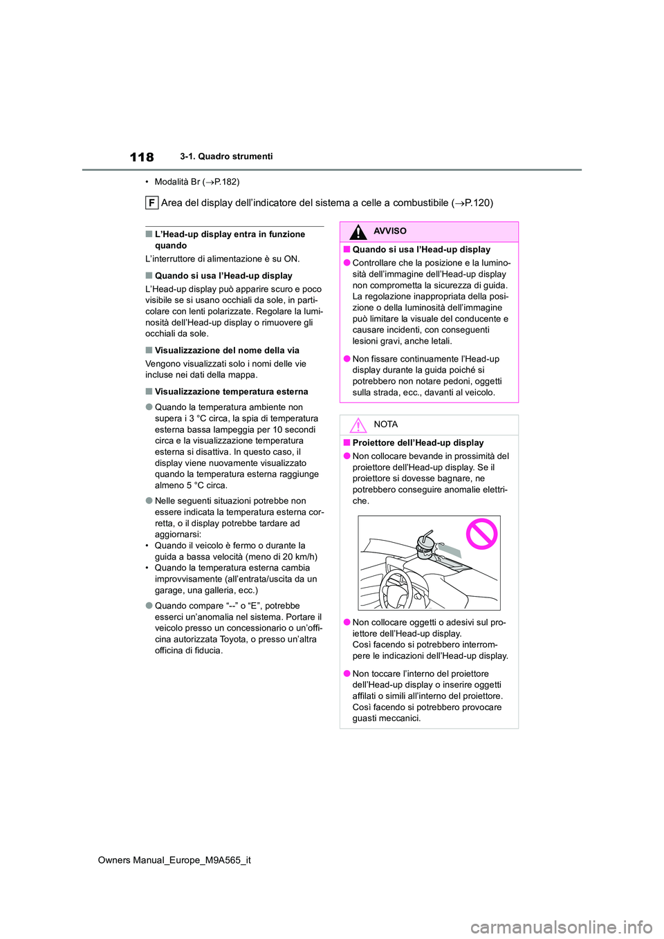 TOYOTA MIRAI 2023 Manuale duso (in Italian) 118
Owners Manual_Europe_M9A565_it
3-1. Quadro strumenti
• Modalità Br ( P.182)
Area del display dell’indicatore del sistema a celle a combustibile (P.120)
■L’Head-up display entra in TOYOTA MIRAI 2023 Manuale duso (in Italian) 118
Owners Manual_Europe_M9A565_it
3-1. Quadro strumenti
• Modalità Br ( P.182)
Area del display dell’indicatore del sistema a celle a combustibile (P.120)
■L’Head-up display entra in
