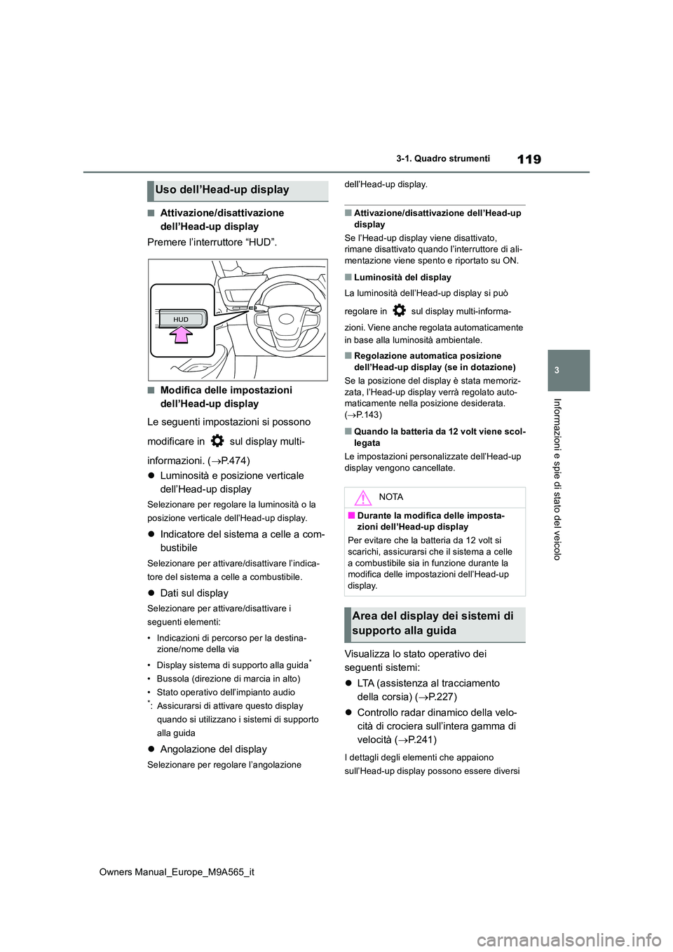 TOYOTA MIRAI 2023 Manuale duso (in Italian) 119
3
Owners Manual_Europe_M9A565_it
3-1. Quadro strumenti
Informazioni e spie di stato del veicolo
■Attivazione/disattivazione
dell’Head-up display
Premere l’interruttore “HUD”.
■Modif TOYOTA MIRAI 2023 Manuale duso (in Italian) 119
3
Owners Manual_Europe_M9A565_it
3-1. Quadro strumenti
Informazioni e spie di stato del veicolo
■Attivazione/disattivazione
dell’Head-up display
Premere l’interruttore “HUD”.
■Modif
