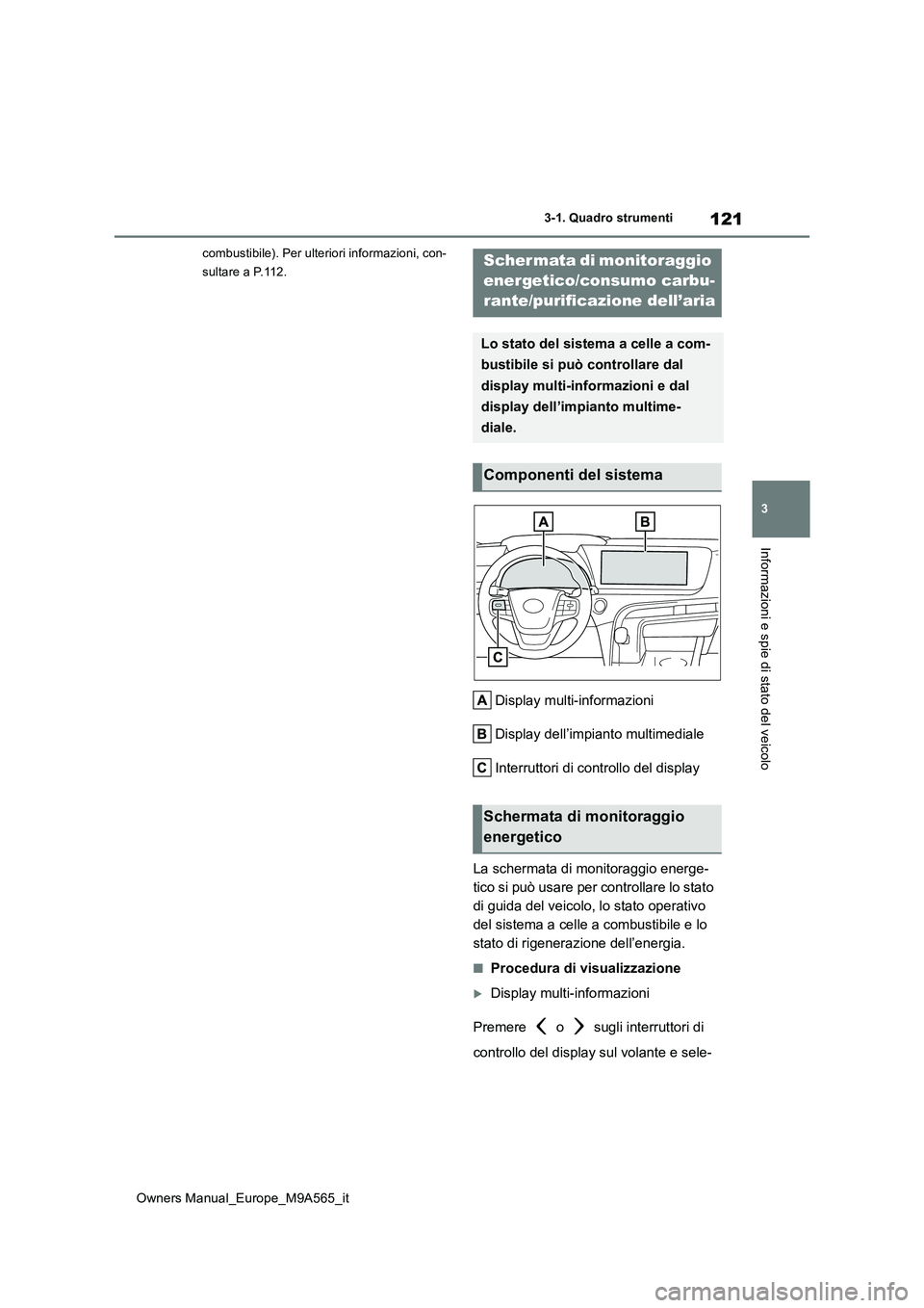 TOYOTA MIRAI 2023 Manuale duso (in Italian) 121
3
Owners Manual_Europe_M9A565_it
3-1. Quadro strumenti
Informazioni e spie di stato del veicolo
combustibile). Per ulteriori informazioni, con-
sultare a P.112.
Display multi-informazioni
Displa TOYOTA MIRAI 2023 Manuale duso (in Italian) 121
3
Owners Manual_Europe_M9A565_it
3-1. Quadro strumenti
Informazioni e spie di stato del veicolo
combustibile). Per ulteriori informazioni, con-
sultare a P.112.
Display multi-informazioni
Displa