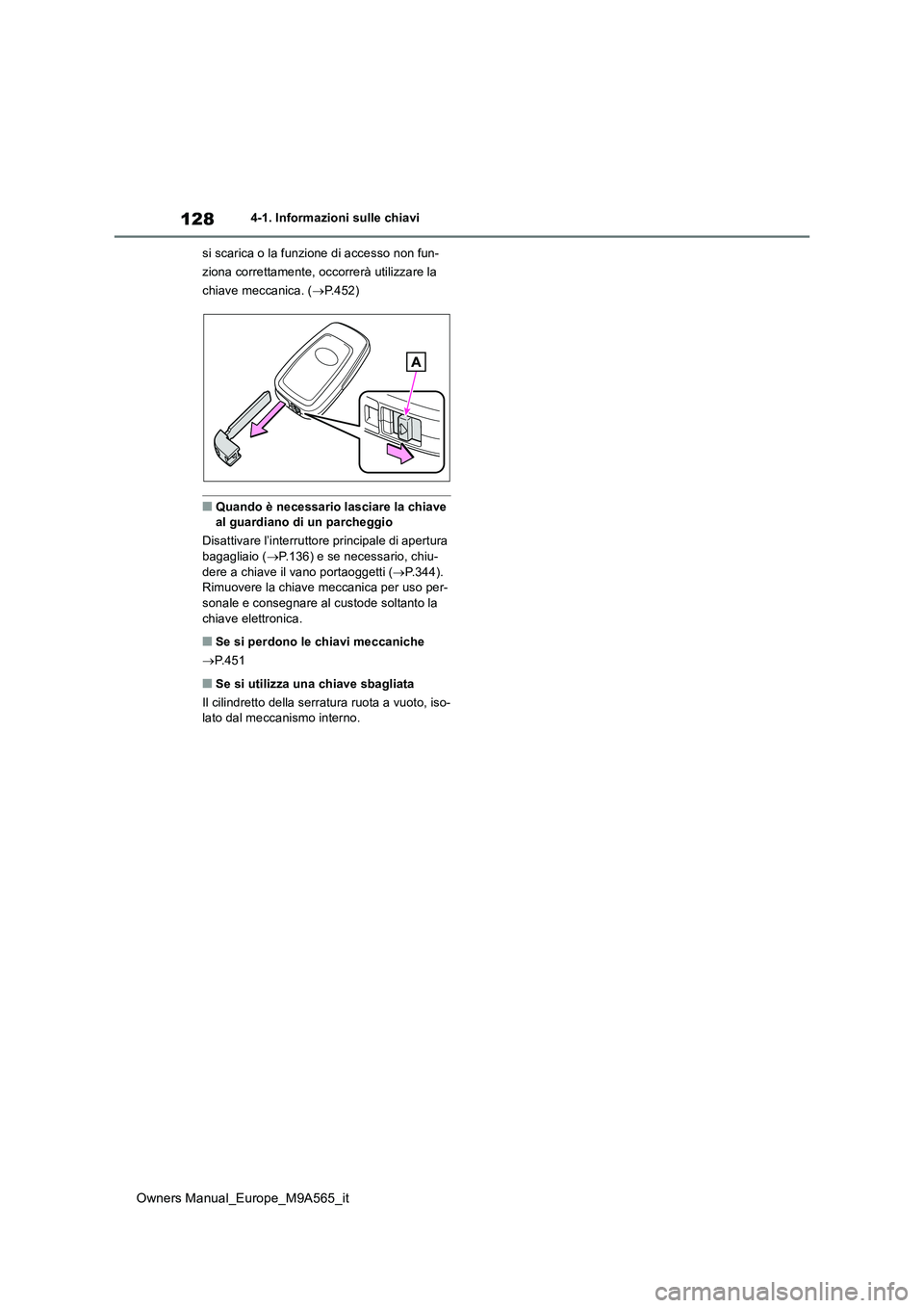 TOYOTA MIRAI 2023 Manuale duso (in Italian) 128
Owners Manual_Europe_M9A565_it
4-1. Informazioni sulle chiavi
si scarica o la funzione di accesso non fun-
ziona correttamente, occorrerà utilizzare la
chiave meccanica. ( P.452)
■Quando TOYOTA MIRAI 2023 Manuale duso (in Italian) 128
Owners Manual_Europe_M9A565_it
4-1. Informazioni sulle chiavi
si scarica o la funzione di accesso non fun-
ziona correttamente, occorrerà utilizzare la
chiave meccanica. ( P.452)
■Quando