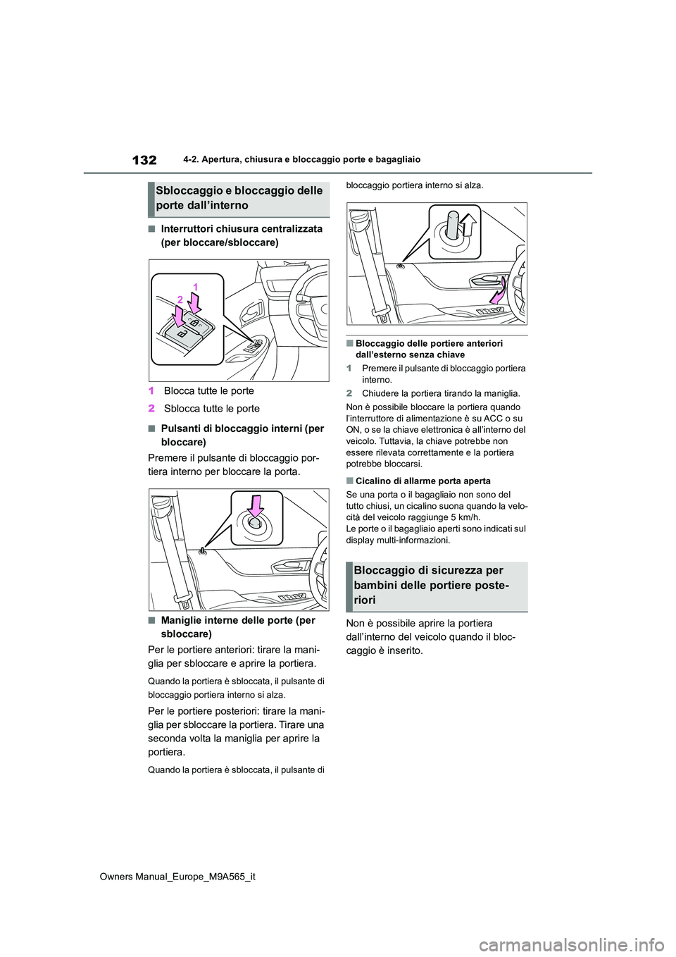 TOYOTA MIRAI 2023 Manuale duso (in Italian) 132
Owners Manual_Europe_M9A565_it
4-2. Apertura, chiusura e bloccaggio porte e bagagliaio
■Interruttori chiusura centralizzata
(per bloccare/sbloccare)
1 Blocca tutte le porte
2 Sblocca tutte l TOYOTA MIRAI 2023 Manuale duso (in Italian) 132
Owners Manual_Europe_M9A565_it
4-2. Apertura, chiusura e bloccaggio porte e bagagliaio
■Interruttori chiusura centralizzata
(per bloccare/sbloccare)
1 Blocca tutte le porte
2 Sblocca tutte l