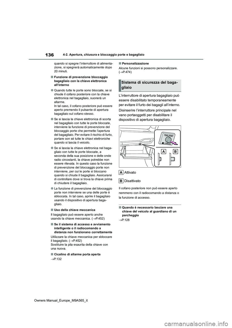 TOYOTA MIRAI 2023 Manuale duso (in Italian) 136
Owners Manual_Europe_M9A565_it
4-2. Apertura, chiusura e bloccaggio porte e bagagliaio
quando si spegne l’interruttore di alimenta- zione, si spegnerà automaticamente dopo 20 minuti.
■Funzio TOYOTA MIRAI 2023 Manuale duso (in Italian) 136
Owners Manual_Europe_M9A565_it
4-2. Apertura, chiusura e bloccaggio porte e bagagliaio
quando si spegne l’interruttore di alimenta- zione, si spegnerà automaticamente dopo 20 minuti.
■Funzio