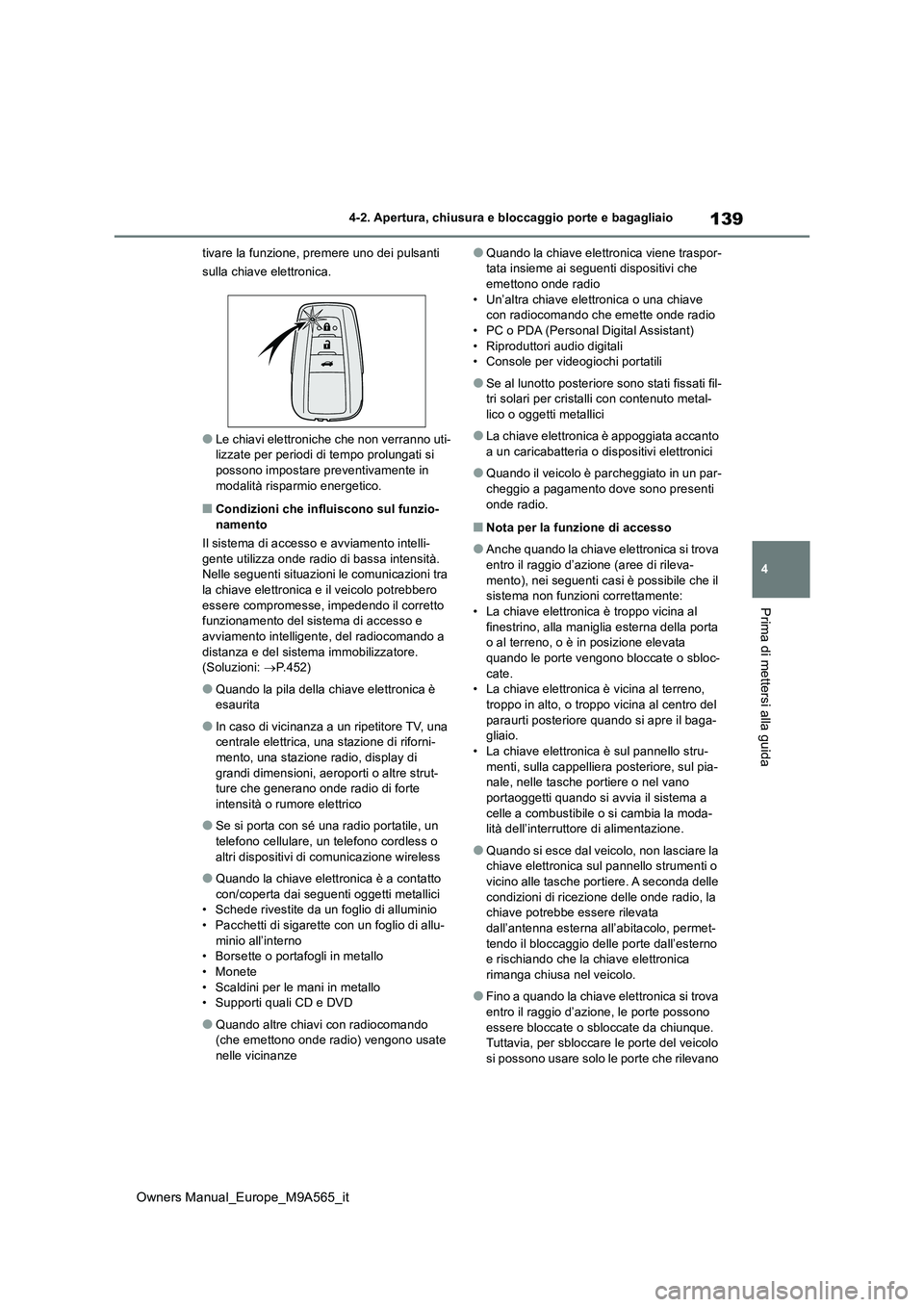 TOYOTA MIRAI 2023 Manuale duso (in Italian) 139
4
Owners Manual_Europe_M9A565_it
4-2. Apertura, chiusura e bloccaggio porte e bagagliaio
Prima di mettersi alla guida
tivare la funzione, premere uno dei pulsanti
sulla chiave elettronica.
●Le TOYOTA MIRAI 2023 Manuale duso (in Italian) 139
4
Owners Manual_Europe_M9A565_it
4-2. Apertura, chiusura e bloccaggio porte e bagagliaio
Prima di mettersi alla guida
tivare la funzione, premere uno dei pulsanti
sulla chiave elettronica.
●Le