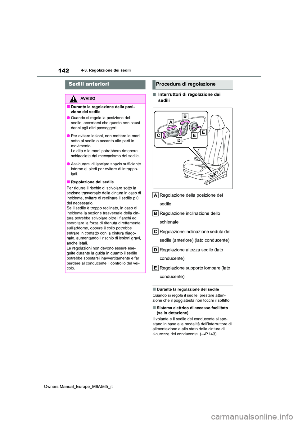 TOYOTA MIRAI 2023 Manuale duso (in Italian) 142
Owners Manual_Europe_M9A565_it
4-3. Regolazione dei sedili
4-3.Regolaz ion e dei s edili
■Interruttori di regolazione dei
sedili
Regolazione della posizione del
sedile
Regolazione inclinaz TOYOTA MIRAI 2023 Manuale duso (in Italian) 142
Owners Manual_Europe_M9A565_it
4-3. Regolazione dei sedili
4-3.Regolaz ion e dei s edili
■Interruttori di regolazione dei
sedili
Regolazione della posizione del
sedile
Regolazione inclinaz