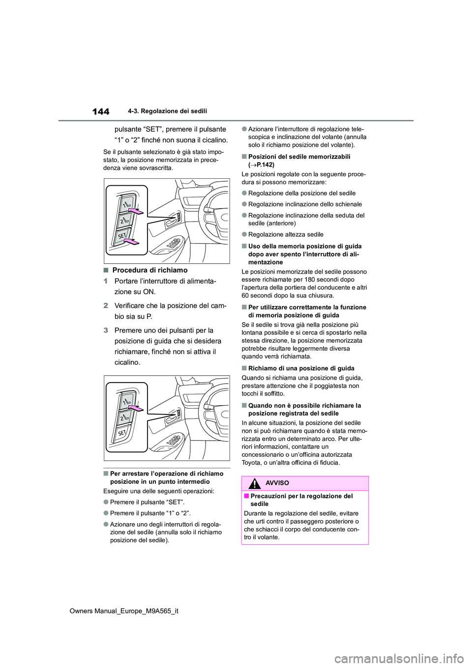 TOYOTA MIRAI 2023 Manuale duso (in Italian) 144
Owners Manual_Europe_M9A565_it
4-3. Regolazione dei sedili
pulsante “SET”, premere il pulsante
“1” o “2” finché non suona il cicalino.
Se il pulsante selezionato è già stato impo- TOYOTA MIRAI 2023 Manuale duso (in Italian) 144
Owners Manual_Europe_M9A565_it
4-3. Regolazione dei sedili
pulsante “SET”, premere il pulsante
“1” o “2” finché non suona il cicalino.
Se il pulsante selezionato è già stato impo-