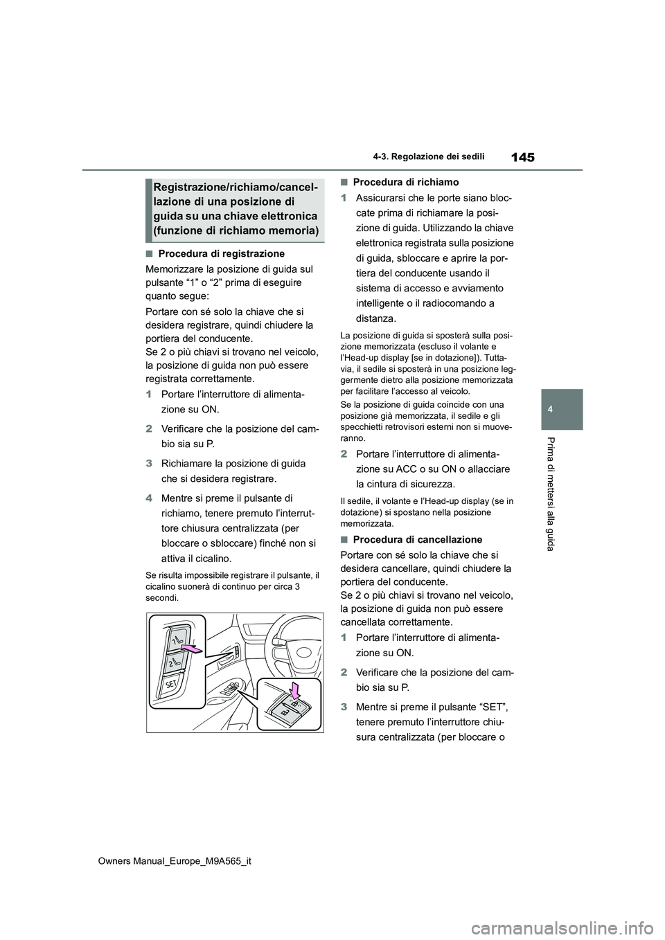 TOYOTA MIRAI 2023 Manuale duso (in Italian) 145
4
Owners Manual_Europe_M9A565_it
4-3. Regolazione dei sedili
Prima di mettersi alla guida
■Procedura di registrazione
Memorizzare la posizione di guida sul
pulsante “1” o “2” prima di TOYOTA MIRAI 2023 Manuale duso (in Italian) 145
4
Owners Manual_Europe_M9A565_it
4-3. Regolazione dei sedili
Prima di mettersi alla guida
■Procedura di registrazione
Memorizzare la posizione di guida sul
pulsante “1” o “2” prima di
