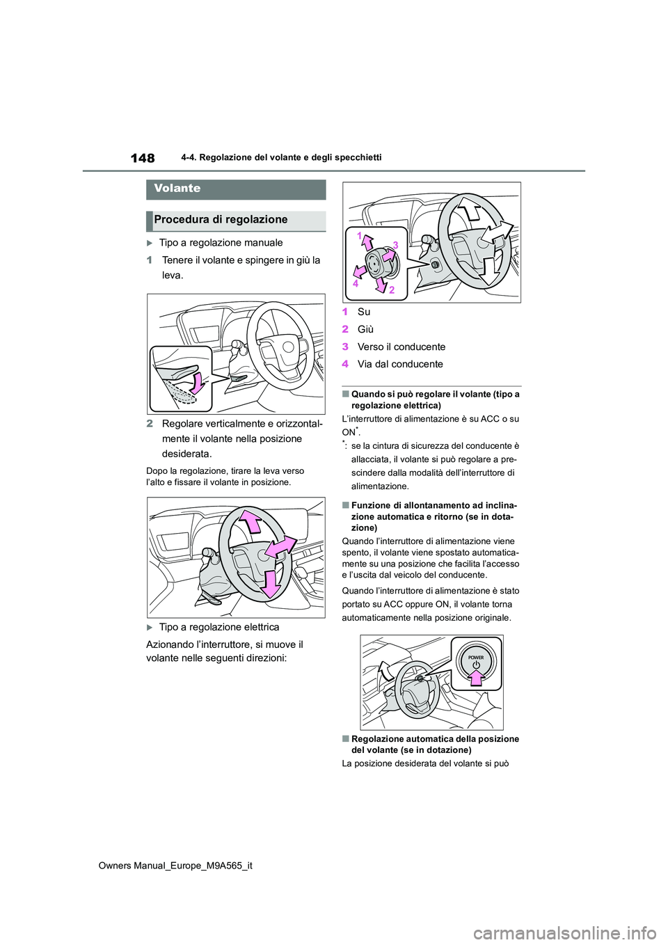 TOYOTA MIRAI 2023 Manuale duso (in Italian) 148
Owners Manual_Europe_M9A565_it
4-4. Regolazione del volante e degli specchietti
4-4.Regolazion e del v ola nte e de gli spec chietti
Tipo a regolazione manuale
1 Tenere il volante e spingere TOYOTA MIRAI 2023 Manuale duso (in Italian) 148
Owners Manual_Europe_M9A565_it
4-4. Regolazione del volante e degli specchietti
4-4.Regolazion e del v ola nte e de gli spec chietti
Tipo a regolazione manuale
1 Tenere il volante e spingere
