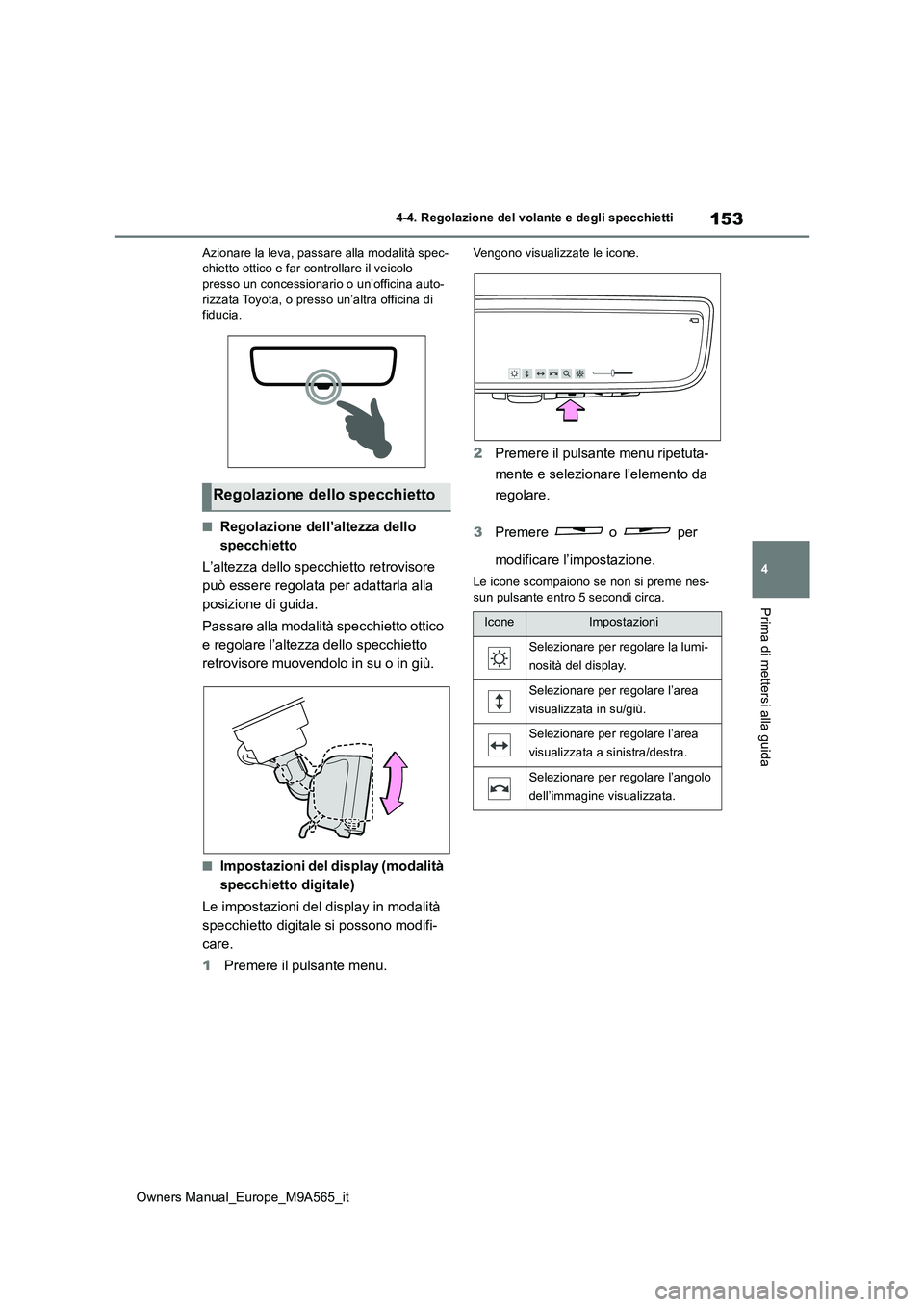 TOYOTA MIRAI 2023 Manuale duso (in Italian) 153
4
Owners Manual_Europe_M9A565_it
4-4. Regolazione del volante e degli specchietti
Prima di mettersi alla guida
Azionare la leva, passare alla modalità spec- chietto ottico e far controllare il ve TOYOTA MIRAI 2023 Manuale duso (in Italian) 153
4
Owners Manual_Europe_M9A565_it
4-4. Regolazione del volante e degli specchietti
Prima di mettersi alla guida
Azionare la leva, passare alla modalità spec- chietto ottico e far controllare il ve