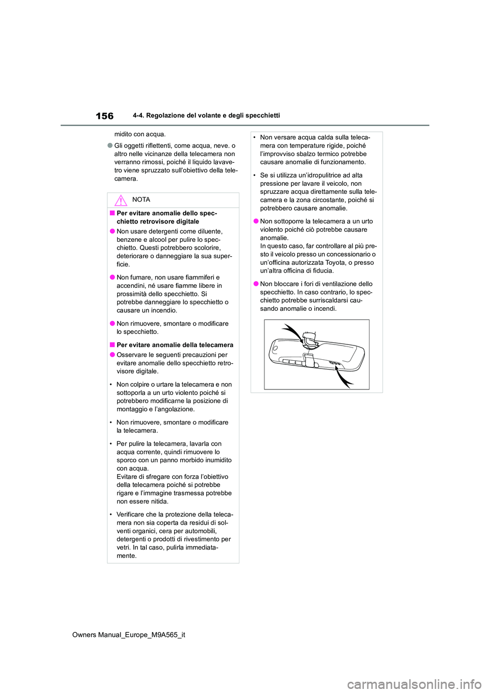 TOYOTA MIRAI 2023 Manuale duso (in Italian) 156
Owners Manual_Europe_M9A565_it
4-4. Regolazione del volante e degli specchietti
midito con acqua.
●Gli oggetti riflettenti, come acqua, neve. o
altro nelle vicinanze della telecamera non ver TOYOTA MIRAI 2023 Manuale duso (in Italian) 156
Owners Manual_Europe_M9A565_it
4-4. Regolazione del volante e degli specchietti
midito con acqua.
●Gli oggetti riflettenti, come acqua, neve. o
altro nelle vicinanze della telecamera non ver