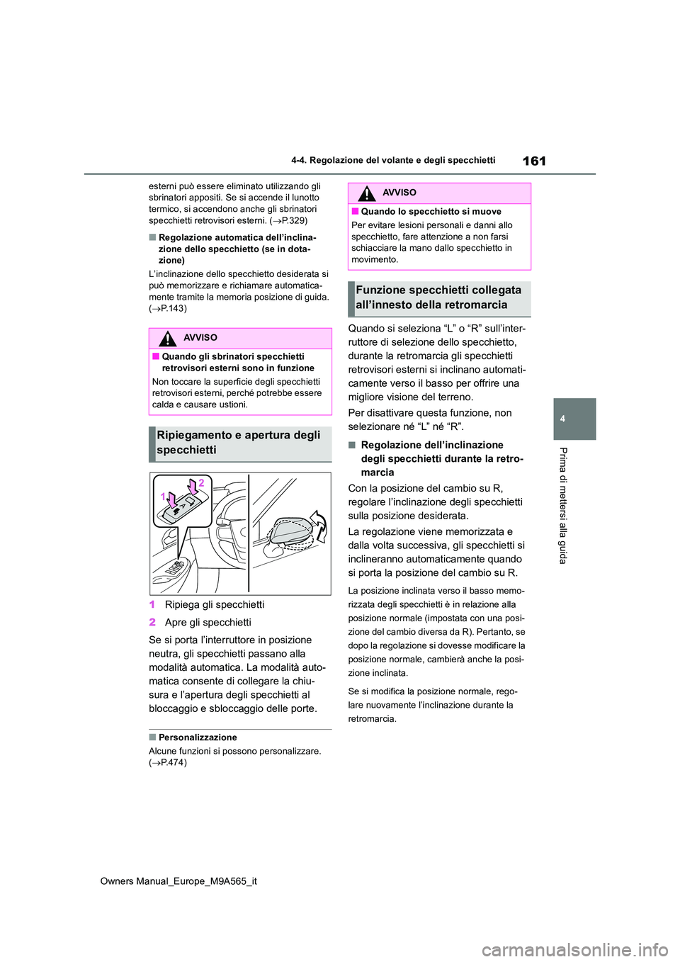 TOYOTA MIRAI 2023 Manuale duso (in Italian) 161
4
Owners Manual_Europe_M9A565_it
4-4. Regolazione del volante e degli specchietti
Prima di mettersi alla guida
esterni può essere eliminato utilizzando gli sbrinatori appositi. Se si accende il TOYOTA MIRAI 2023 Manuale duso (in Italian) 161
4
Owners Manual_Europe_M9A565_it
4-4. Regolazione del volante e degli specchietti
Prima di mettersi alla guida
esterni può essere eliminato utilizzando gli sbrinatori appositi. Se si accende il