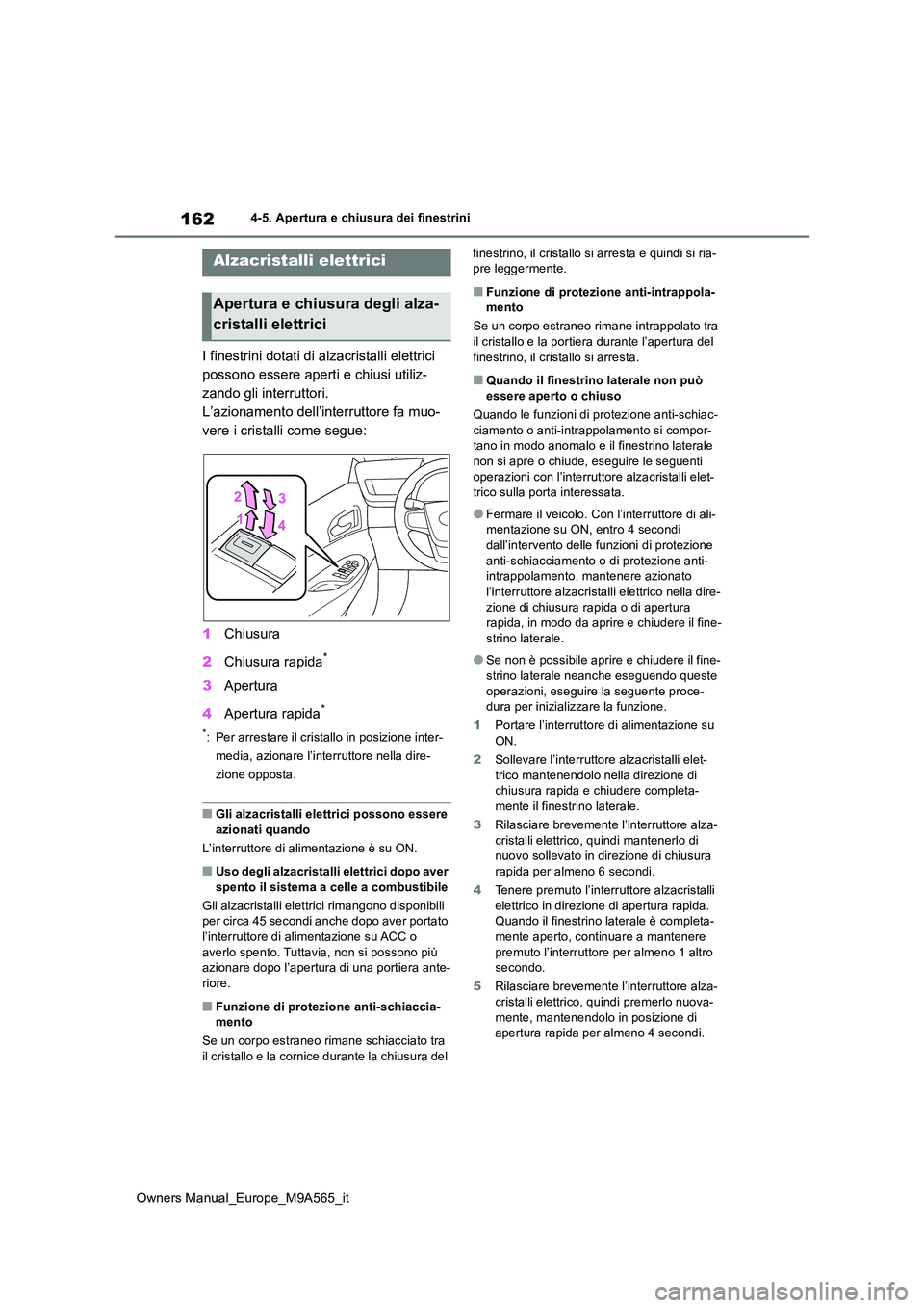 TOYOTA MIRAI 2023 Manuale duso (in Italian) 162
Owners Manual_Europe_M9A565_it
4-5. Apertura e chiusura dei finestrini
4-5.Apertura e chiusura dei finestrini
I finestrini dotati di alzacristalli elettrici
possono essere aperti e chiusi utiliz TOYOTA MIRAI 2023 Manuale duso (in Italian) 162
Owners Manual_Europe_M9A565_it
4-5. Apertura e chiusura dei finestrini
4-5.Apertura e chiusura dei finestrini
I finestrini dotati di alzacristalli elettrici
possono essere aperti e chiusi utiliz