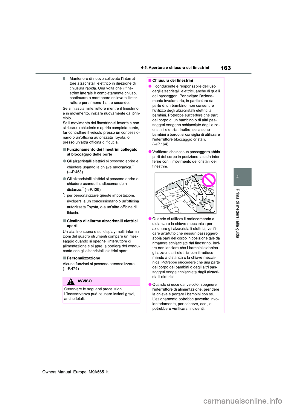 TOYOTA MIRAI 2023 Manuale duso (in Italian) 163
4
Owners Manual_Europe_M9A565_it
4-5. Apertura e chiusura dei finestrini
Prima di mettersi alla guida
6Mantenere di nuovo sollevato l’interrut- tore alzacristalli elettrico in direzione di chius TOYOTA MIRAI 2023 Manuale duso (in Italian) 163
4
Owners Manual_Europe_M9A565_it
4-5. Apertura e chiusura dei finestrini
Prima di mettersi alla guida
6Mantenere di nuovo sollevato l’interrut- tore alzacristalli elettrico in direzione di chius