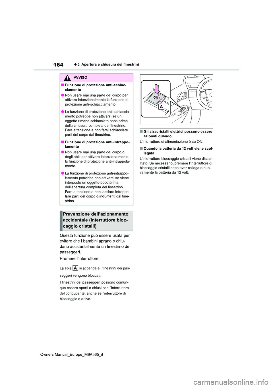 TOYOTA MIRAI 2023 Manuale duso (in Italian) 164
Owners Manual_Europe_M9A565_it
4-5. Apertura e chiusura dei finestrini
Questa funzione può essere usata per
evitare che i bambini aprano o chiu-
dano accidentalmente un finestrino dei
passegge TOYOTA MIRAI 2023 Manuale duso (in Italian) 164
Owners Manual_Europe_M9A565_it
4-5. Apertura e chiusura dei finestrini
Questa funzione può essere usata per
evitare che i bambini aprano o chiu-
dano accidentalmente un finestrino dei
passegge