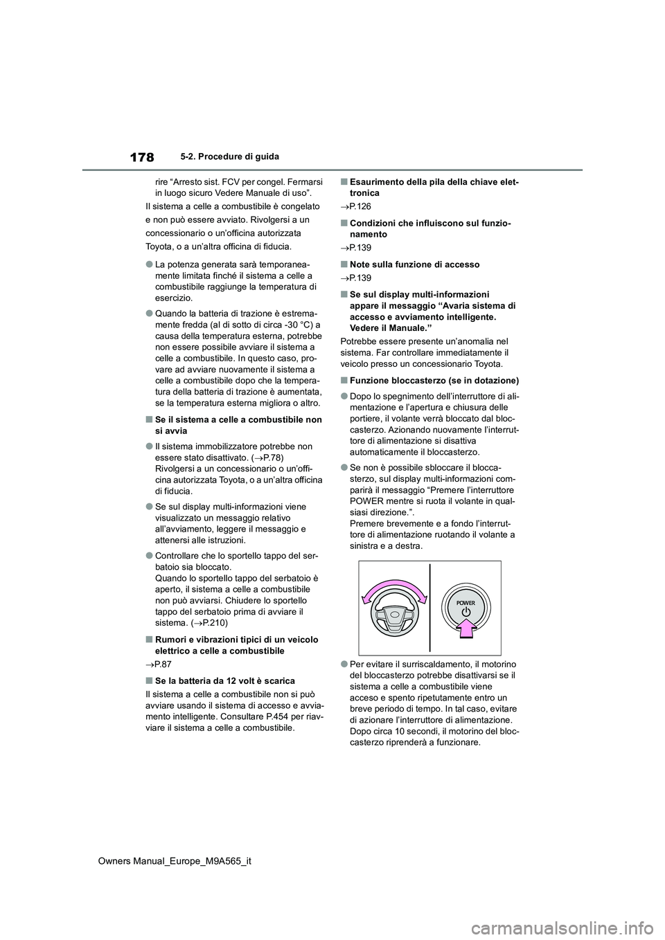 TOYOTA MIRAI 2023  Manuale duso (in Italian) 178
Owners Manual_Europe_M9A565_it
5-2. Procedure di guida 
rire “Arresto sist. FCV per congel. Fermarsi  in luogo sicuro Vedere Manuale di uso”. 
Il sistema a celle a combustibile è congelato 
e