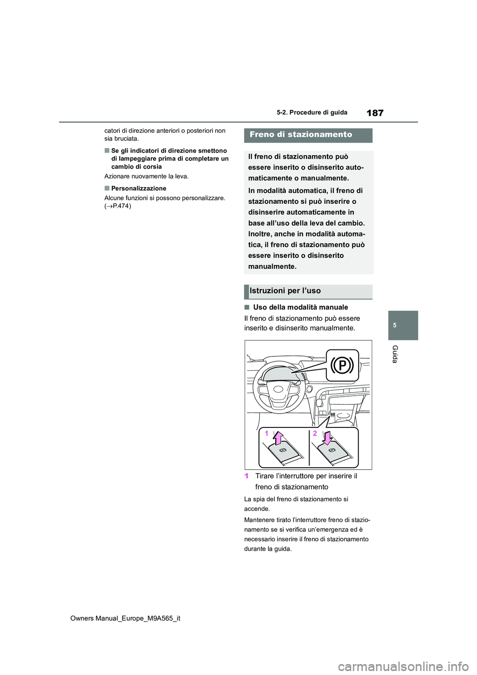 TOYOTA MIRAI 2023 Manuale duso (in Italian) 187
5
Owners Manual_Europe_M9A565_it
5-2. Procedure di guida
Guida
catori di direzione anteriori o posteriori non sia bruciata.
■Se gli indicatori di direzione smettono di lampeggiare prima di comp TOYOTA MIRAI 2023 Manuale duso (in Italian) 187
5
Owners Manual_Europe_M9A565_it
5-2. Procedure di guida
Guida
catori di direzione anteriori o posteriori non sia bruciata.
■Se gli indicatori di direzione smettono di lampeggiare prima di comp
