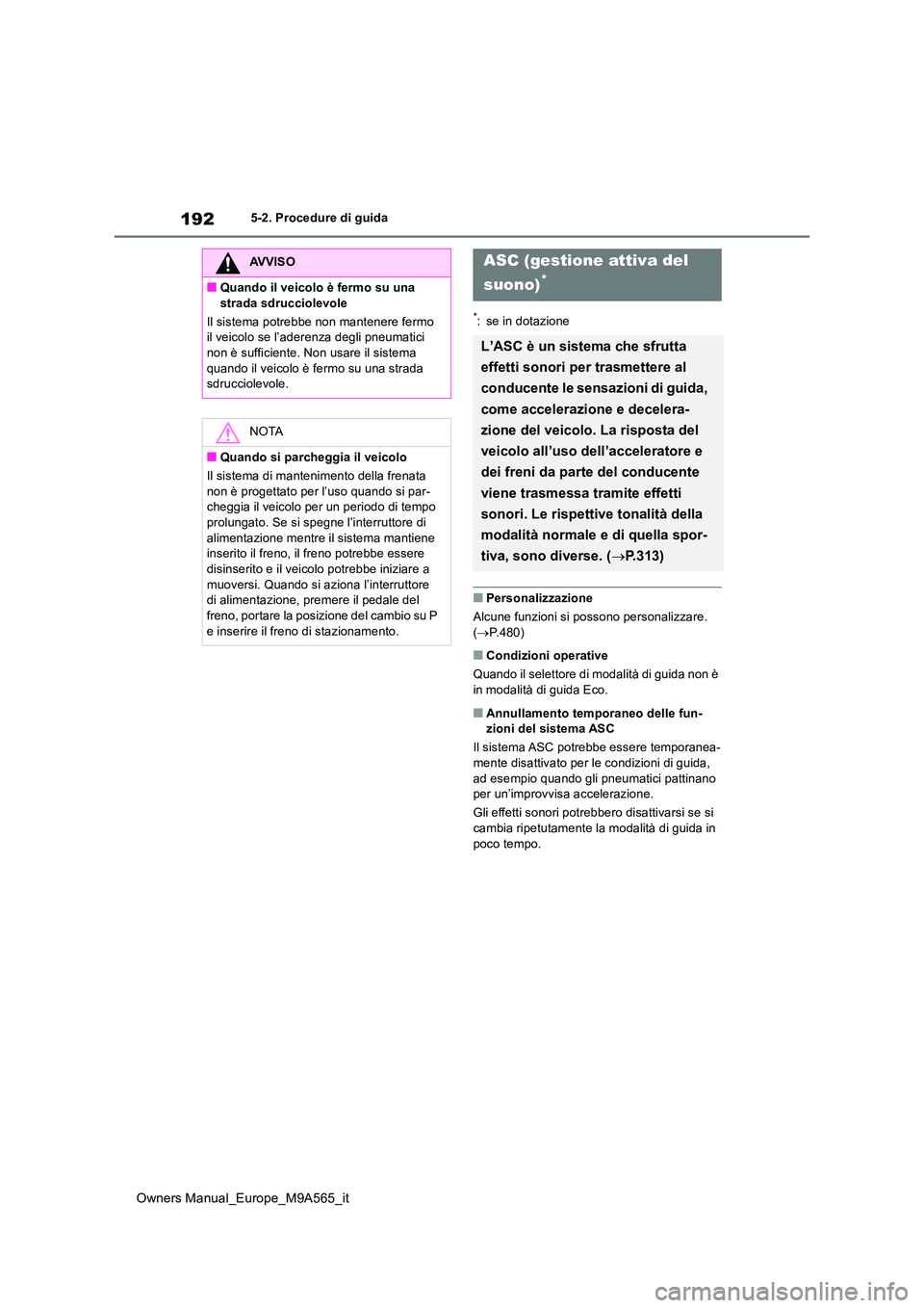 TOYOTA MIRAI 2023 Manuale duso (in Italian) 192
Owners Manual_Europe_M9A565_it
5-2. Procedure di guida
*: se in dotazione
■Personalizzazione
Alcune funzioni si possono personalizzare. ( P.480)
■Condizioni operative
Quando il selettore TOYOTA MIRAI 2023 Manuale duso (in Italian) 192
Owners Manual_Europe_M9A565_it
5-2. Procedure di guida
*: se in dotazione
■Personalizzazione
Alcune funzioni si possono personalizzare. ( P.480)
■Condizioni operative
Quando il selettore
