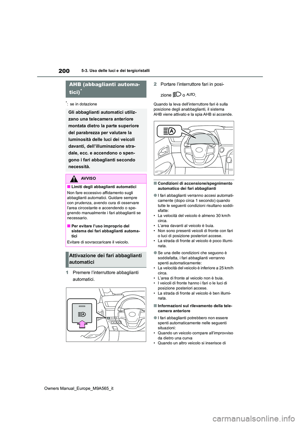 TOYOTA MIRAI 2023 Manuale duso (in Italian) 200
Owners Manual_Europe_M9A565_it
5-3. Uso delle luci e dei tergicristalli
*: se in dotazione
1Premere l’interruttore abbaglianti
automatici.
2 Portare l’interruttore fari in posi-
zione o TOYOTA MIRAI 2023 Manuale duso (in Italian) 200
Owners Manual_Europe_M9A565_it
5-3. Uso delle luci e dei tergicristalli
*: se in dotazione
1Premere l’interruttore abbaglianti
automatici.
2 Portare l’interruttore fari in posi-
zione o