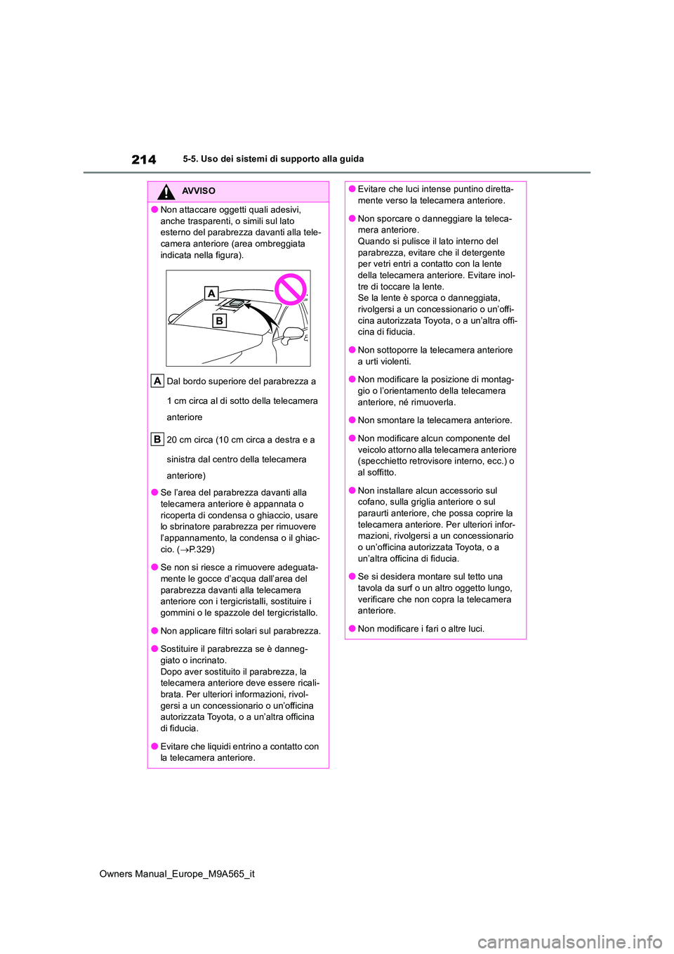 TOYOTA MIRAI 2023 Manuale duso (in Italian) 214
Owners Manual_Europe_M9A565_it
5-5. Uso dei sistemi di supporto alla guida
AVVISO
●Non attaccare oggetti quali adesivi,
anche trasparenti, o simili sul lato esterno del parabrezza davanti all TOYOTA MIRAI 2023 Manuale duso (in Italian) 214
Owners Manual_Europe_M9A565_it
5-5. Uso dei sistemi di supporto alla guida
AVVISO
●Non attaccare oggetti quali adesivi,
anche trasparenti, o simili sul lato esterno del parabrezza davanti all
