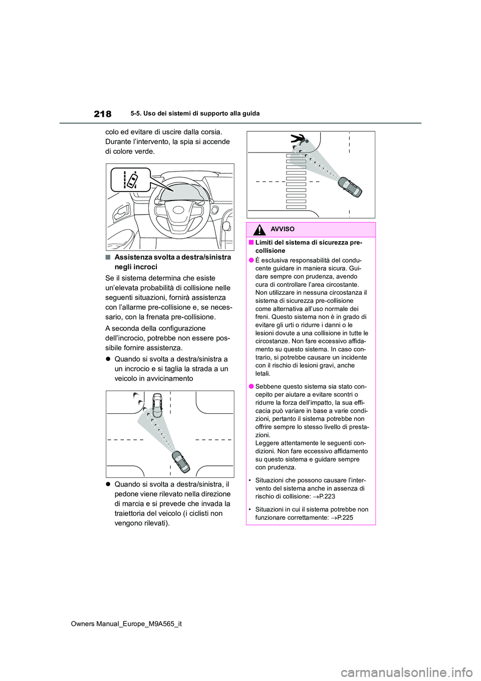 TOYOTA MIRAI 2023 Manuale duso (in Italian) 218
Owners Manual_Europe_M9A565_it
5-5. Uso dei sistemi di supporto alla guida
colo ed evitare di uscire dalla corsia.
Durante l’intervento, la spia si accende
di colore verde.
■Assistenza svol TOYOTA MIRAI 2023 Manuale duso (in Italian) 218
Owners Manual_Europe_M9A565_it
5-5. Uso dei sistemi di supporto alla guida
colo ed evitare di uscire dalla corsia.
Durante l’intervento, la spia si accende
di colore verde.
■Assistenza svol