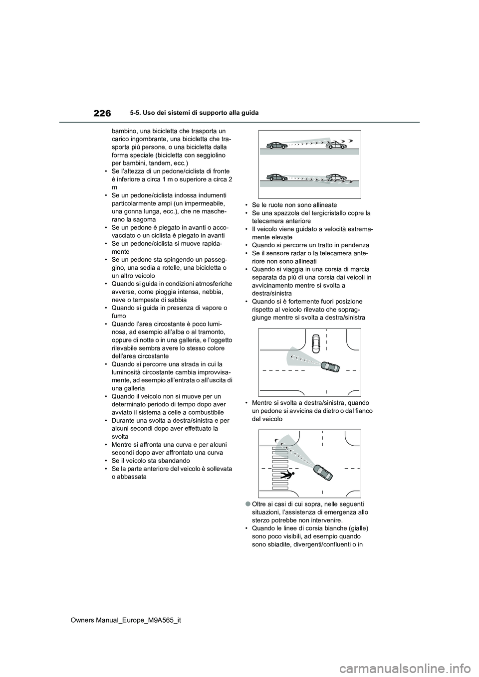 TOYOTA MIRAI 2023 Manuale duso (in Italian) 226
Owners Manual_Europe_M9A565_it
5-5. Uso dei sistemi di supporto alla guida
bambino, una bicicletta che trasporta un carico ingombrante, una bicicletta che tra-sporta più persone, o una biciclet TOYOTA MIRAI 2023 Manuale duso (in Italian) 226
Owners Manual_Europe_M9A565_it
5-5. Uso dei sistemi di supporto alla guida
bambino, una bicicletta che trasporta un carico ingombrante, una bicicletta che tra-sporta più persone, o una biciclet