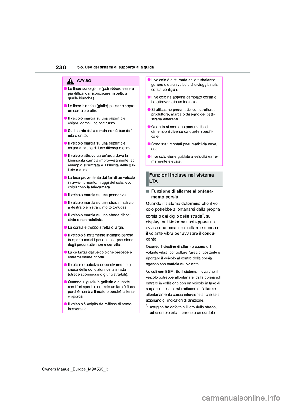 TOYOTA MIRAI 2023 Manuale duso (in Italian) 230
Owners Manual_Europe_M9A565_it
5-5. Uso dei sistemi di supporto alla guida
■Funzione di allarme allontana-
mento corsia
Quando il sistema determina che il vei-
colo potrebbe allontanarsi dall TOYOTA MIRAI 2023 Manuale duso (in Italian) 230
Owners Manual_Europe_M9A565_it
5-5. Uso dei sistemi di supporto alla guida
■Funzione di allarme allontana-
mento corsia
Quando il sistema determina che il vei-
colo potrebbe allontanarsi dall