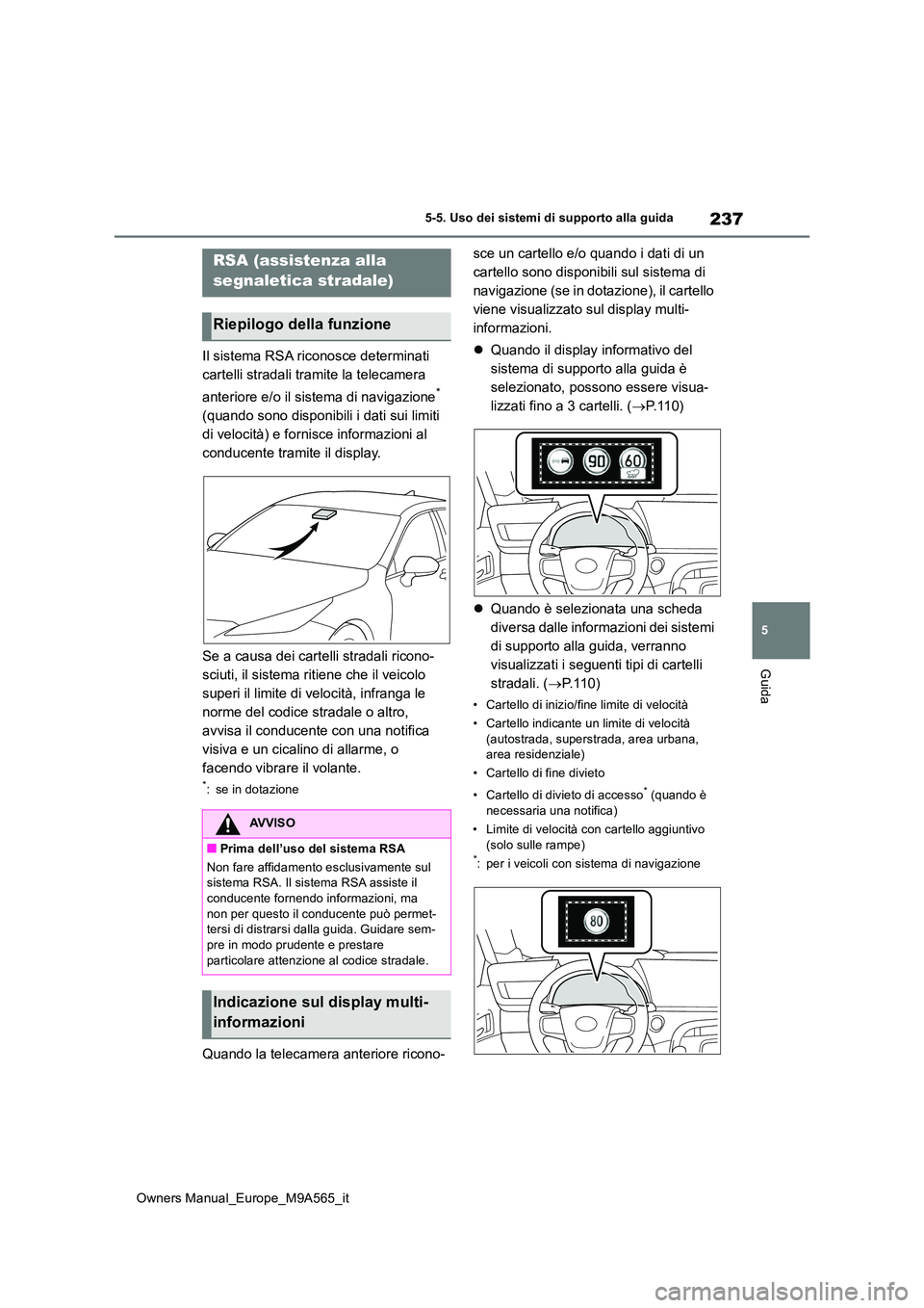 TOYOTA MIRAI 2023 Manuale duso (in Italian) 237
5
Owners Manual_Europe_M9A565_it
5-5. Uso dei sistemi di supporto alla guida
Guida
Il sistema RSA riconosce determinati
cartelli stradali tramite la telecamera
anteriore e/o il sistema di navi TOYOTA MIRAI 2023 Manuale duso (in Italian) 237
5
Owners Manual_Europe_M9A565_it
5-5. Uso dei sistemi di supporto alla guida
Guida
Il sistema RSA riconosce determinati
cartelli stradali tramite la telecamera
anteriore e/o il sistema di navi