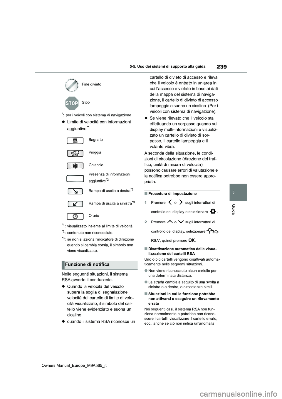 TOYOTA MIRAI 2023 Manuale duso (in Italian) 239
5
Owners Manual_Europe_M9A565_it
5-5. Uso dei sistemi di supporto alla guida
Guida
*: per i veicoli con sistema di navigazione
Limite di velocità con informazioni
aggiuntive*1
*1: visualizza TOYOTA MIRAI 2023 Manuale duso (in Italian) 239
5
Owners Manual_Europe_M9A565_it
5-5. Uso dei sistemi di supporto alla guida
Guida
*: per i veicoli con sistema di navigazione
Limite di velocità con informazioni
aggiuntive*1
*1: visualizza