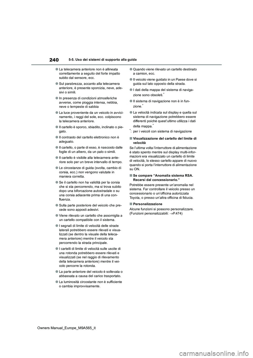 TOYOTA MIRAI 2023 Manuale duso (in Italian) 240
Owners Manual_Europe_M9A565_it
5-5. Uso dei sistemi di supporto alla guida
●La telecamera anteriore non è allineata correttamente a seguito del forte impatto subito dal sensore, ecc.
●Sul pa TOYOTA MIRAI 2023 Manuale duso (in Italian) 240
Owners Manual_Europe_M9A565_it
5-5. Uso dei sistemi di supporto alla guida
●La telecamera anteriore non è allineata correttamente a seguito del forte impatto subito dal sensore, ecc.
●Sul pa