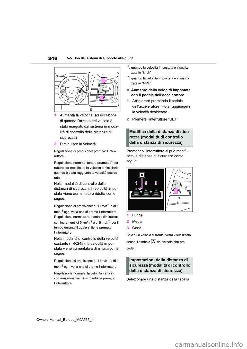 TOYOTA MIRAI 2023 Manuale duso (in Italian) 246
Owners Manual_Europe_M9A565_it
5-5. Uso dei sistemi di supporto alla guida
1Aumenta la velocità (ad eccezione
di quando l’arresto del veicolo è
stato eseguito dal sistema in moda-
lità d TOYOTA MIRAI 2023 Manuale duso (in Italian) 246
Owners Manual_Europe_M9A565_it
5-5. Uso dei sistemi di supporto alla guida
1Aumenta la velocità (ad eccezione
di quando l’arresto del veicolo è
stato eseguito dal sistema in moda-
lità d