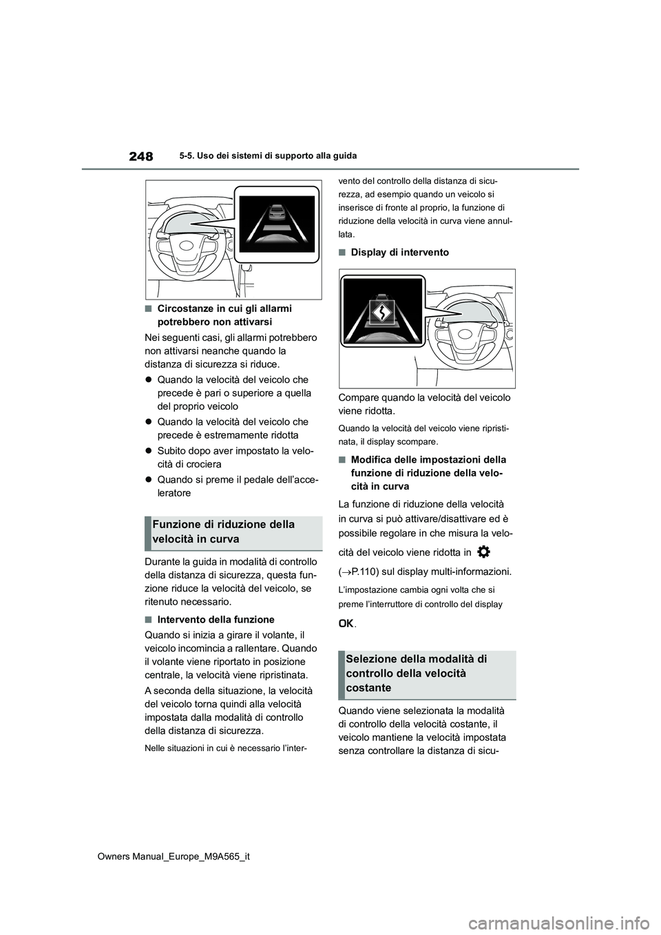 TOYOTA MIRAI 2023 Manuale duso (in Italian) 248
Owners Manual_Europe_M9A565_it
5-5. Uso dei sistemi di supporto alla guida
■Circostanze in cui gli allarmi
potrebbero non attivarsi
Nei seguenti casi, gli allarmi potrebbero
non attivarsi n TOYOTA MIRAI 2023 Manuale duso (in Italian) 248
Owners Manual_Europe_M9A565_it
5-5. Uso dei sistemi di supporto alla guida
■Circostanze in cui gli allarmi
potrebbero non attivarsi
Nei seguenti casi, gli allarmi potrebbero
non attivarsi n