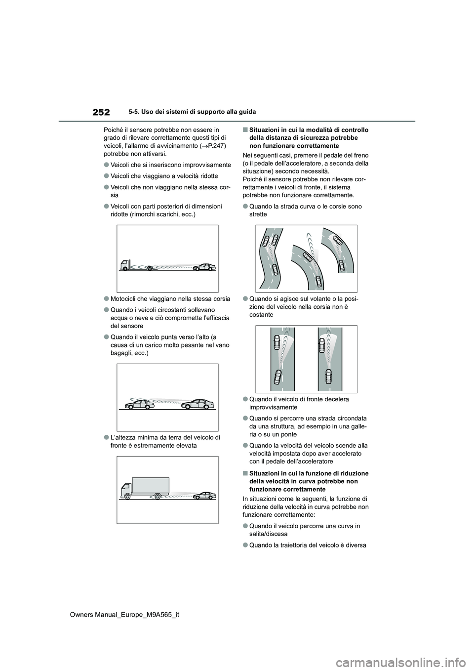 TOYOTA MIRAI 2023 Manuale duso (in Italian) 252
Owners Manual_Europe_M9A565_it
5-5. Uso dei sistemi di supporto alla guida
Poiché il sensore potrebbe non essere in grado di rilevare correttamente questi tipi di veicoli, l’allarme di avvici TOYOTA MIRAI 2023 Manuale duso (in Italian) 252
Owners Manual_Europe_M9A565_it
5-5. Uso dei sistemi di supporto alla guida
Poiché il sensore potrebbe non essere in grado di rilevare correttamente questi tipi di veicoli, l’allarme di avvici