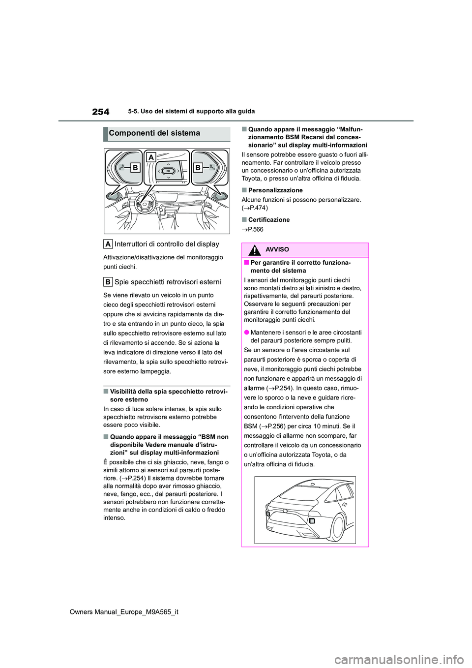 TOYOTA MIRAI 2023 Manuale duso (in Italian) 254
Owners Manual_Europe_M9A565_it
5-5. Uso dei sistemi di supporto alla guida
Interruttori di controllo del display
Attivazione/disattivazione del monitoraggio
punti ciechi.
Spie specchietti retrov TOYOTA MIRAI 2023 Manuale duso (in Italian) 254
Owners Manual_Europe_M9A565_it
5-5. Uso dei sistemi di supporto alla guida
Interruttori di controllo del display
Attivazione/disattivazione del monitoraggio
punti ciechi.
Spie specchietti retrov