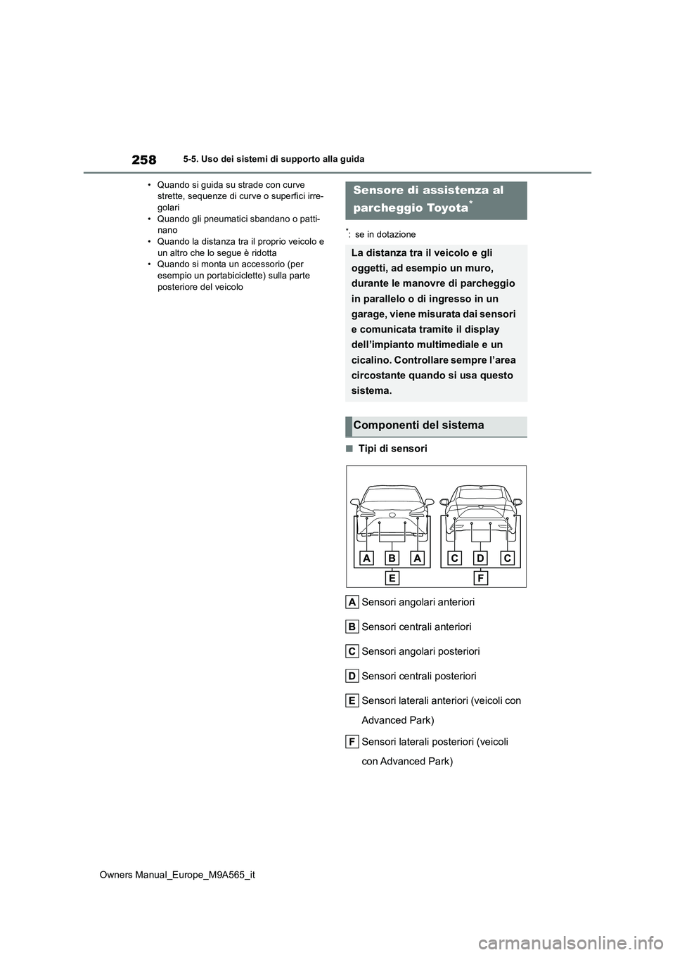 TOYOTA MIRAI 2023 Manuale duso (in Italian) 258
Owners Manual_Europe_M9A565_it
5-5. Uso dei sistemi di supporto alla guida
• Quando si guida su strade con curve strette, sequenze di curve o superfici irre-golari
• Quando gli pneumatici s TOYOTA MIRAI 2023 Manuale duso (in Italian) 258
Owners Manual_Europe_M9A565_it
5-5. Uso dei sistemi di supporto alla guida
• Quando si guida su strade con curve strette, sequenze di curve o superfici irre-golari
• Quando gli pneumatici s