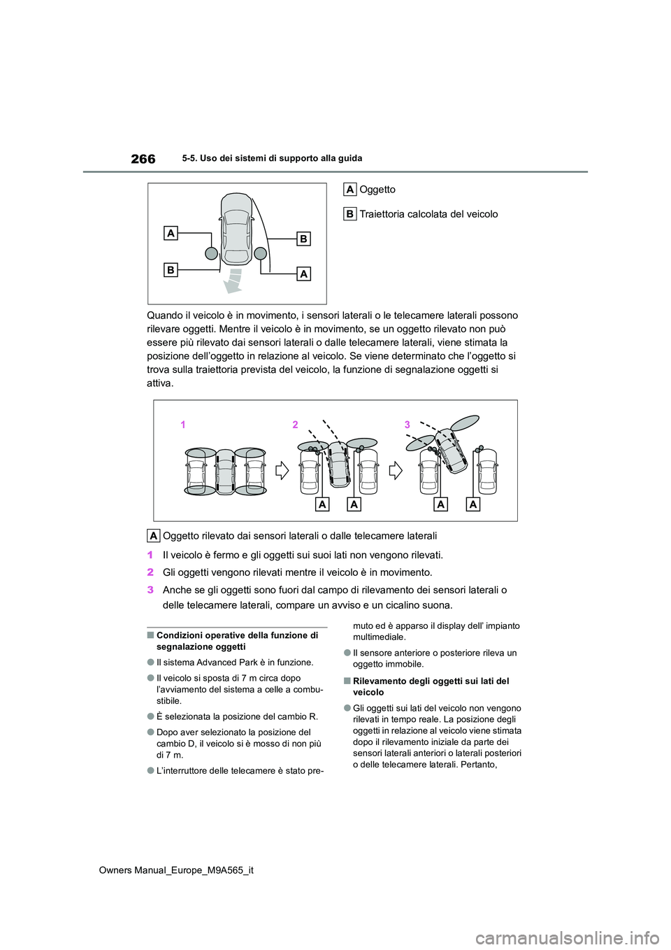 TOYOTA MIRAI 2023 Manuale duso (in Italian) 266
Owners Manual_Europe_M9A565_it
5-5. Uso dei sistemi di supporto alla guida
Oggetto
Traiettoria calcolata del veicolo
Quando il veicolo è in movimento, i sensori laterali o le telec amere latera TOYOTA MIRAI 2023 Manuale duso (in Italian) 266
Owners Manual_Europe_M9A565_it
5-5. Uso dei sistemi di supporto alla guida
Oggetto
Traiettoria calcolata del veicolo
Quando il veicolo è in movimento, i sensori laterali o le telec amere latera