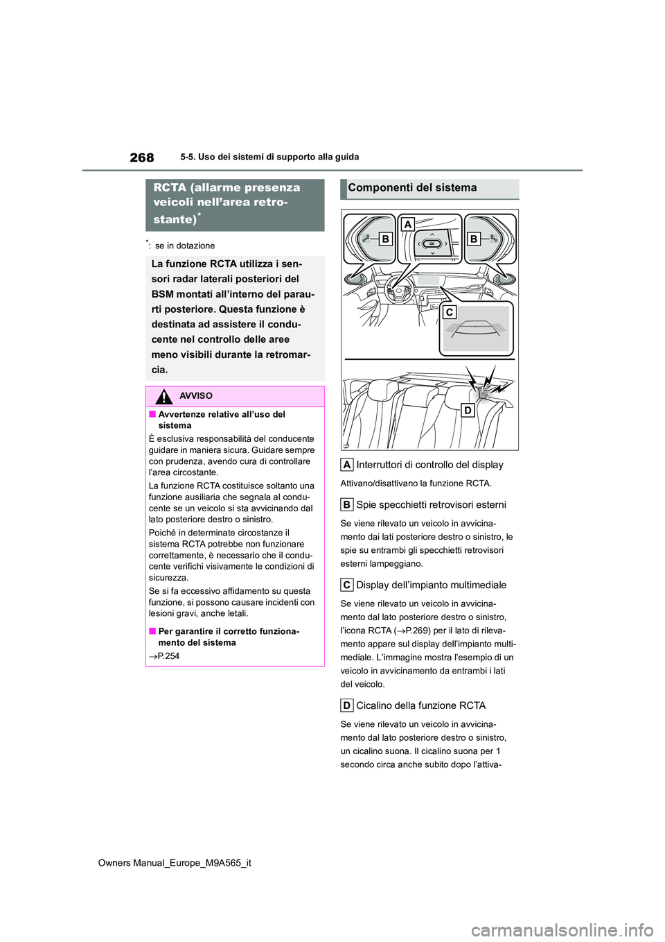 TOYOTA MIRAI 2023 Manuale duso (in Italian) 268
Owners Manual_Europe_M9A565_it
5-5. Uso dei sistemi di supporto alla guida
*: se in dotazione
Interruttori di controllo del display
Attivano/disattivano la funzione RCTA.
Spie specchietti retrovis TOYOTA MIRAI 2023 Manuale duso (in Italian) 268
Owners Manual_Europe_M9A565_it
5-5. Uso dei sistemi di supporto alla guida
*: se in dotazione
Interruttori di controllo del display
Attivano/disattivano la funzione RCTA.
Spie specchietti retrovis