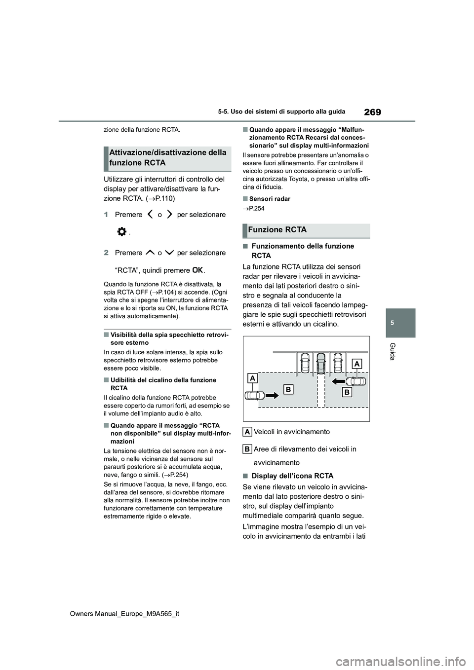 TOYOTA MIRAI 2023 Manuale duso (in Italian) 269
5
Owners Manual_Europe_M9A565_it
5-5. Uso dei sistemi di supporto alla guida
Guida
zione della funzione RCTA.
Utilizzare gli interruttori di controllo del
display per attivare/disattivare la fun TOYOTA MIRAI 2023 Manuale duso (in Italian) 269
5
Owners Manual_Europe_M9A565_it
5-5. Uso dei sistemi di supporto alla guida
Guida
zione della funzione RCTA.
Utilizzare gli interruttori di controllo del
display per attivare/disattivare la fun