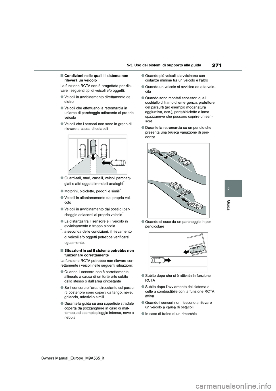TOYOTA MIRAI 2023 Manuale duso (in Italian) 271
5
Owners Manual_Europe_M9A565_it
5-5. Uso dei sistemi di supporto alla guida
Guida
■Condizioni nelle quali il sistema non rileverà un veicolo
La funzione RCTA non è progettata per rile- vare TOYOTA MIRAI 2023 Manuale duso (in Italian) 271
5
Owners Manual_Europe_M9A565_it
5-5. Uso dei sistemi di supporto alla guida
Guida
■Condizioni nelle quali il sistema non rileverà un veicolo
La funzione RCTA non è progettata per rile- vare