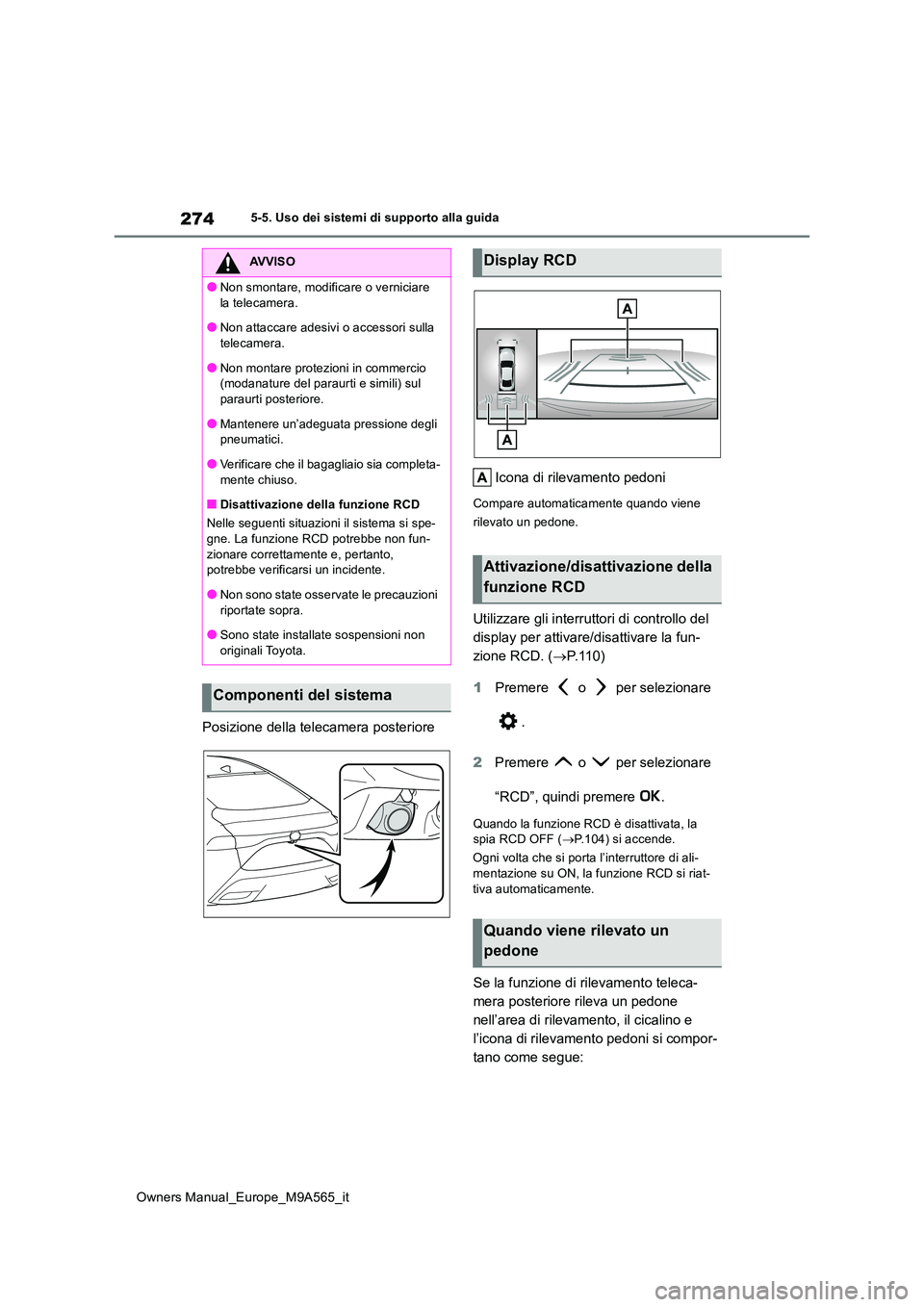 TOYOTA MIRAI 2023 Manuale duso (in Italian) 274
Owners Manual_Europe_M9A565_it
5-5. Uso dei sistemi di supporto alla guida
Posizione della telecamera posteriore
Icona di rilevamento pedoni
Compare automaticamente quando viene
rilevato un ped TOYOTA MIRAI 2023 Manuale duso (in Italian) 274
Owners Manual_Europe_M9A565_it
5-5. Uso dei sistemi di supporto alla guida
Posizione della telecamera posteriore
Icona di rilevamento pedoni
Compare automaticamente quando viene
rilevato un ped